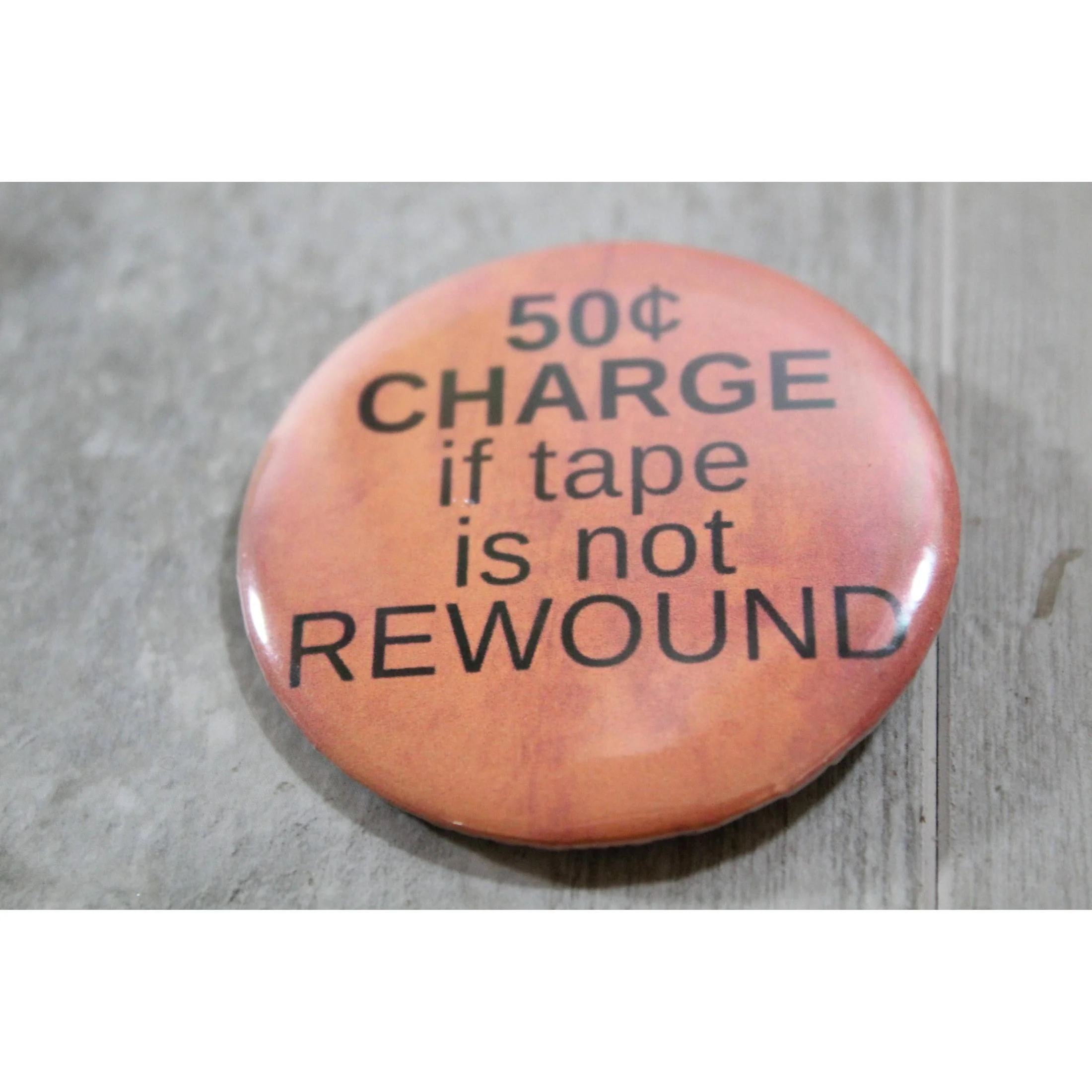 50 Cent Charge If Tape is Not Rewound Metal Pinbacked Button | 2.25" Large '80s Retro Button - Image 4