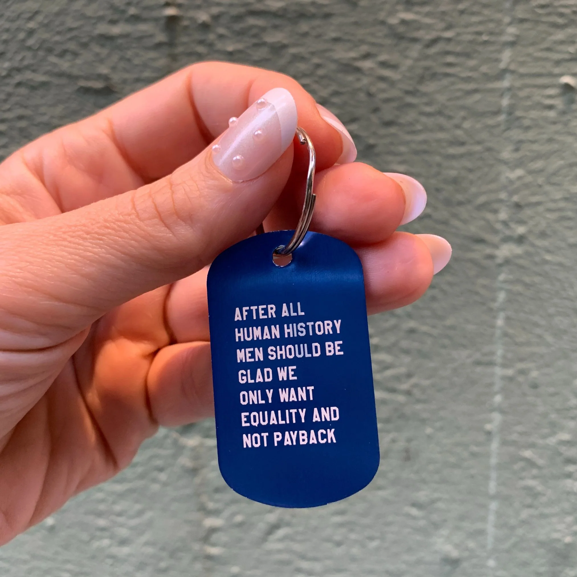 After All Human History Men Should Be Glad We Only Want Equality and Not Payback Dog Tag Keychain in Blue (Laser Engraved) - Image 2
