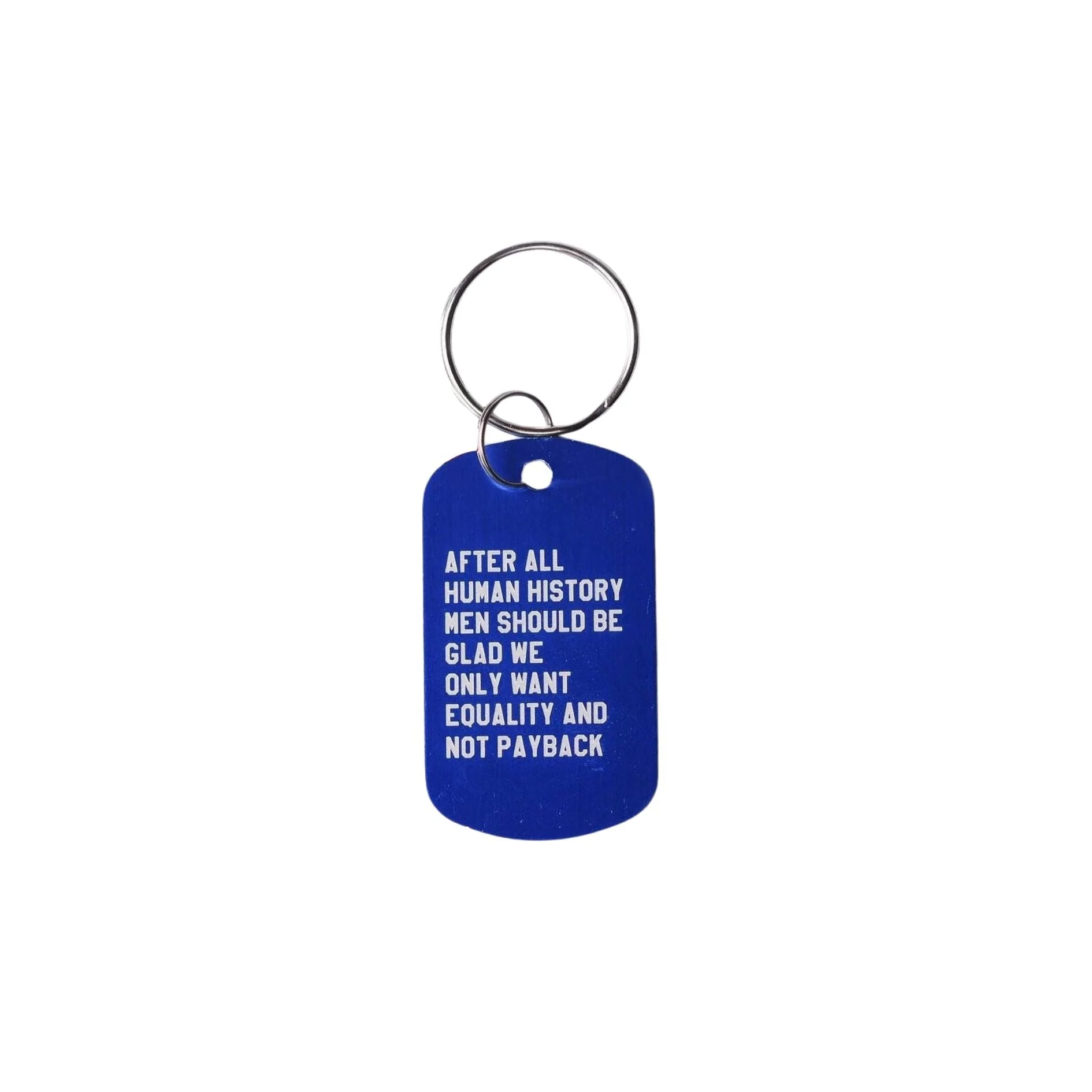 After All Human History Men Should Be Glad We Only Want Equality and Not Payback Dog Tag Keychain in Blue (Laser Engraved) - Image 4