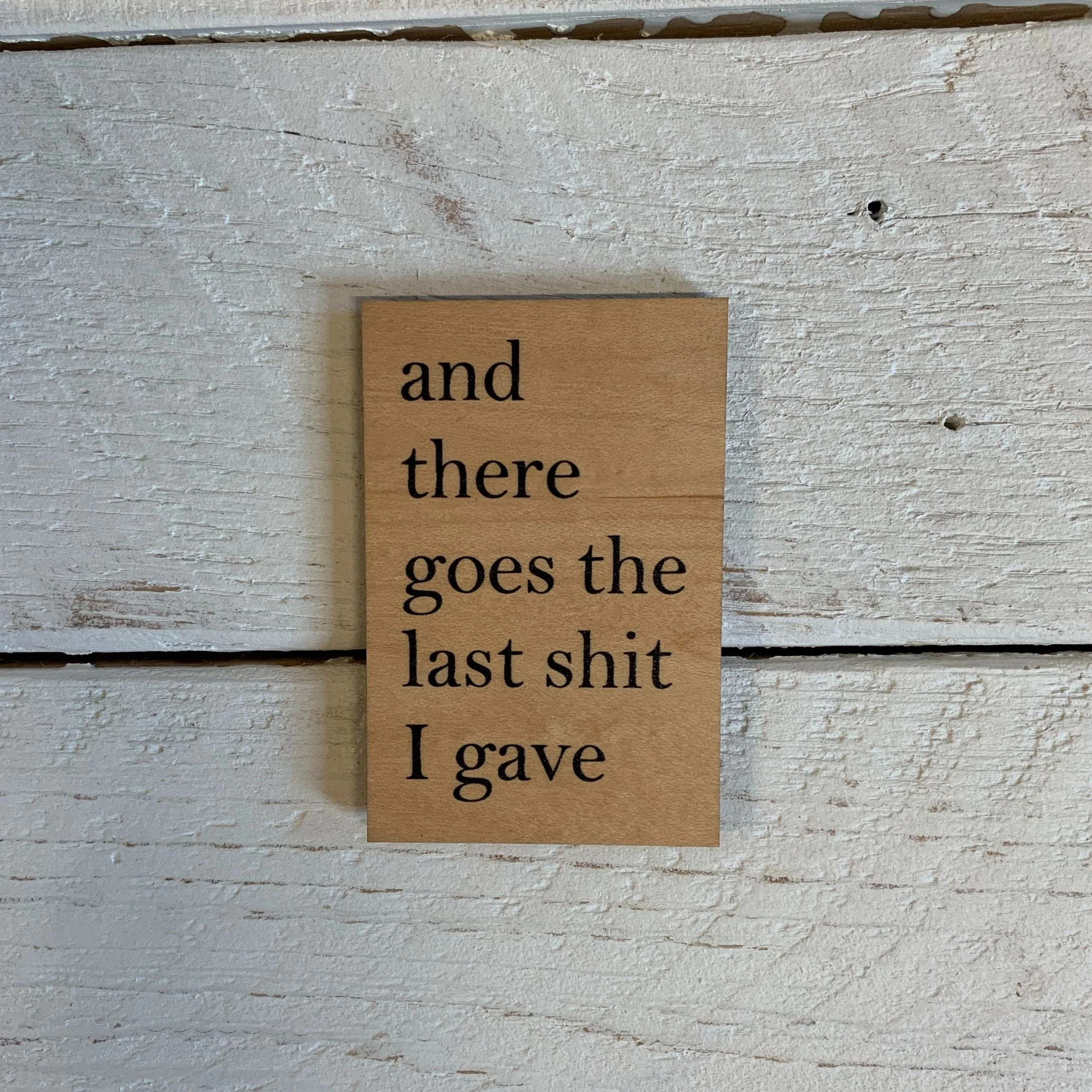 And There Goes The Last Shit I Gave Funny Wood Refrigerator Magnet | 2" x 3" - Image 3