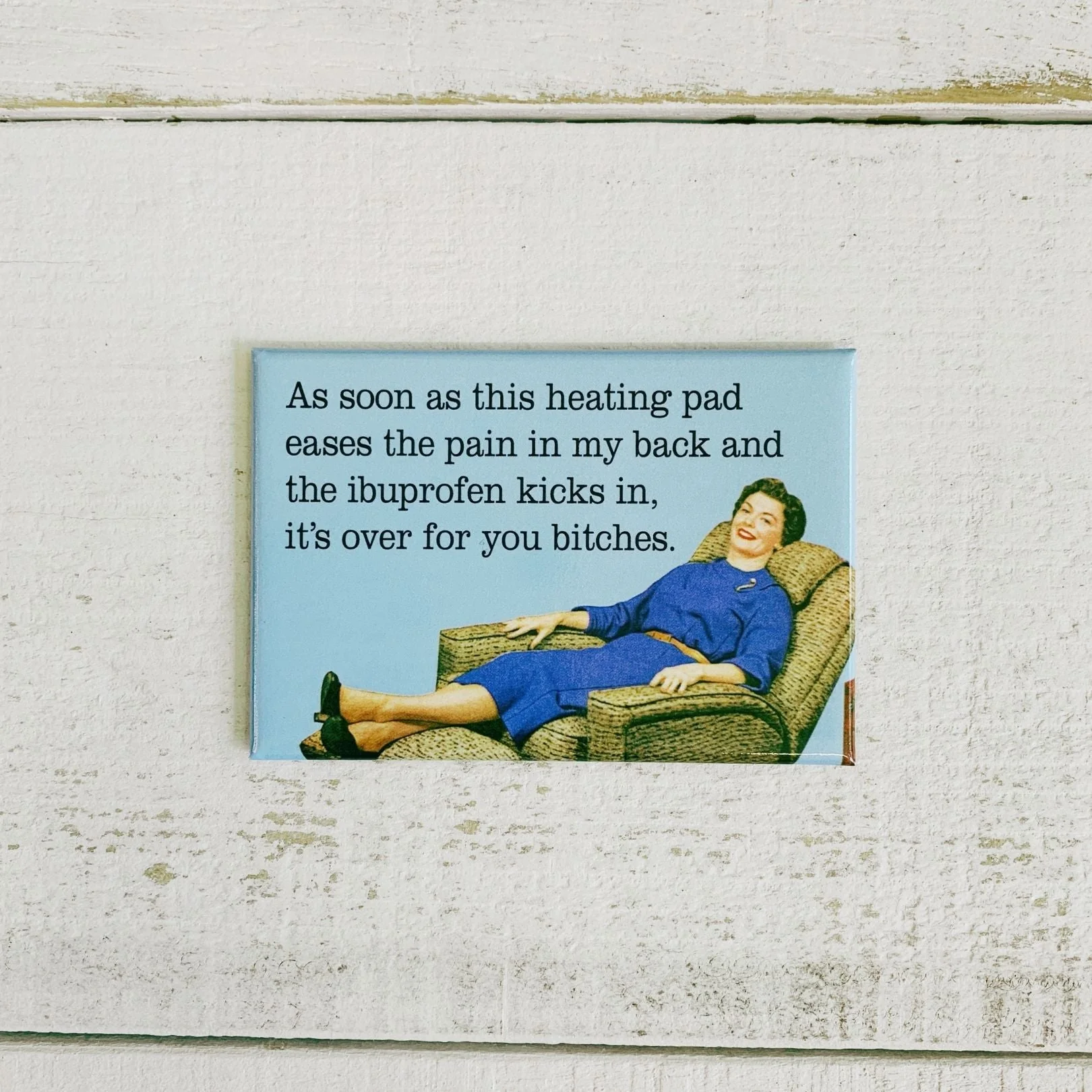 As Soon As This Heating Pad Eases The Pain in My Back and The Ibuprofen Kicks In Fridge Magnet - Image 3