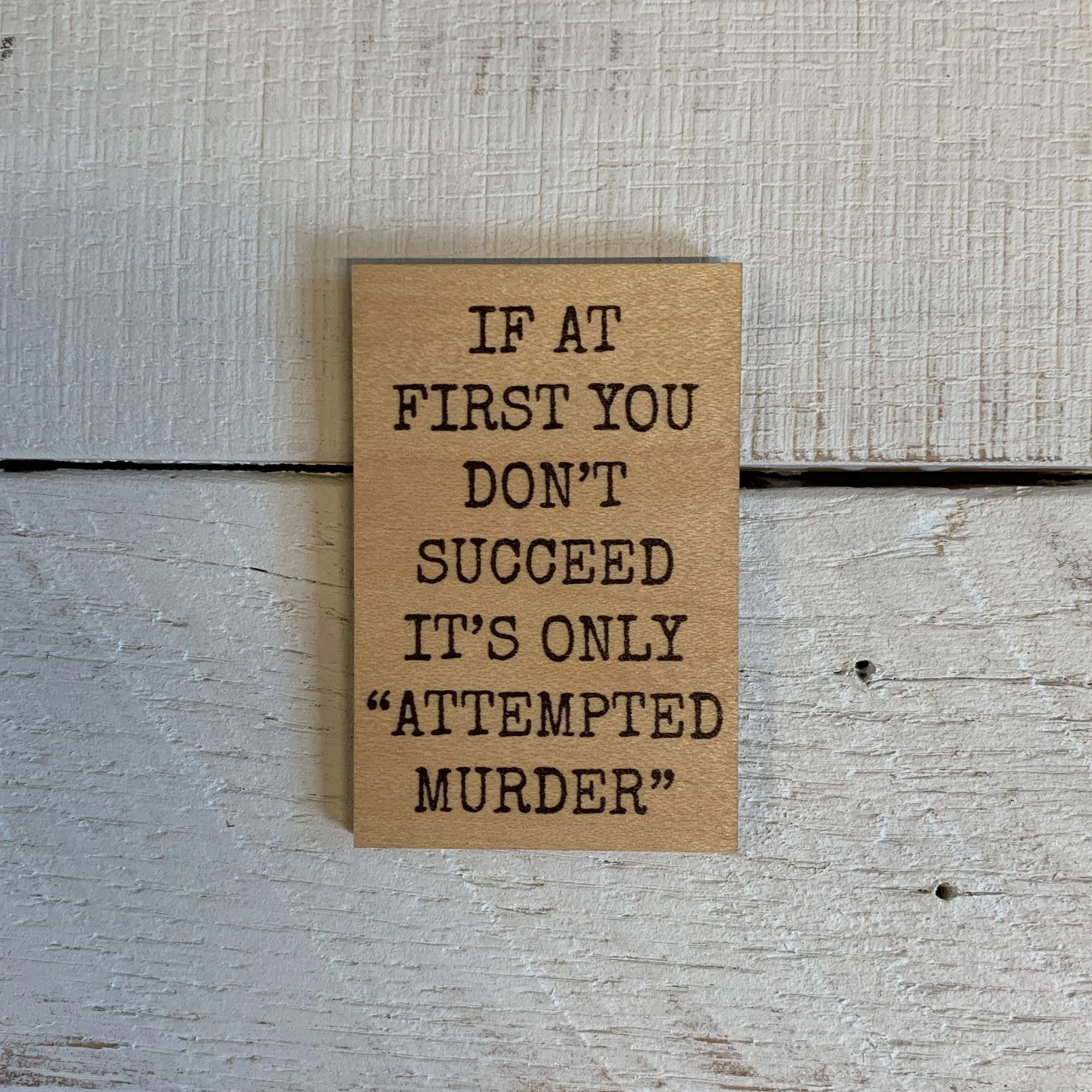 If at First You Don't Succeed It's Only Attempted Murder Funny Wood Refrigerator Magnet | 2" x 3" - Image 2