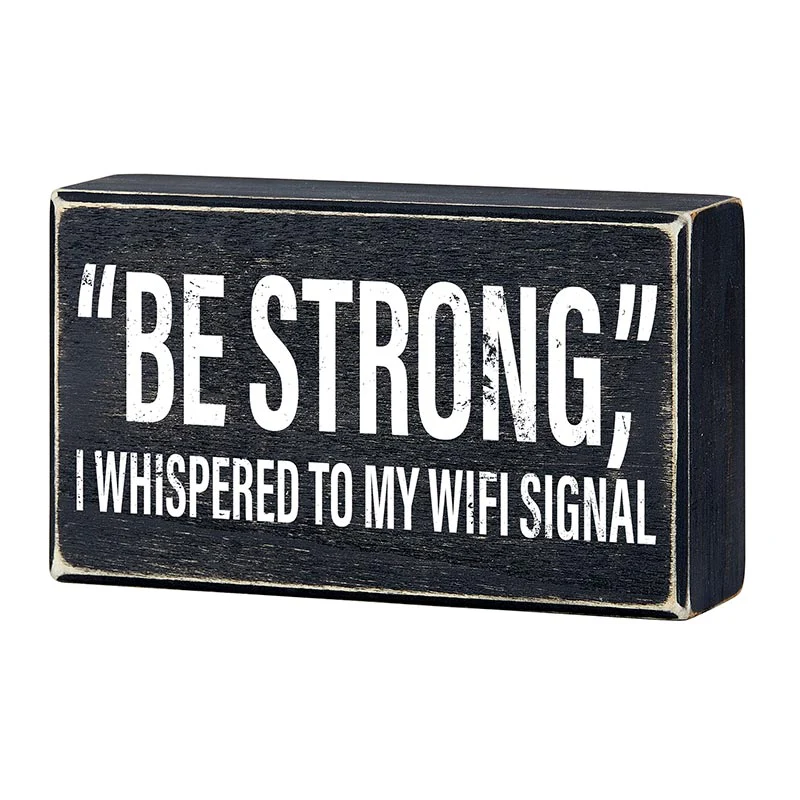 "Be Strong" I Whispered To My WIFI Signal Rustic Wooden Black Box Sign | Funny Wall Decor - Image 2