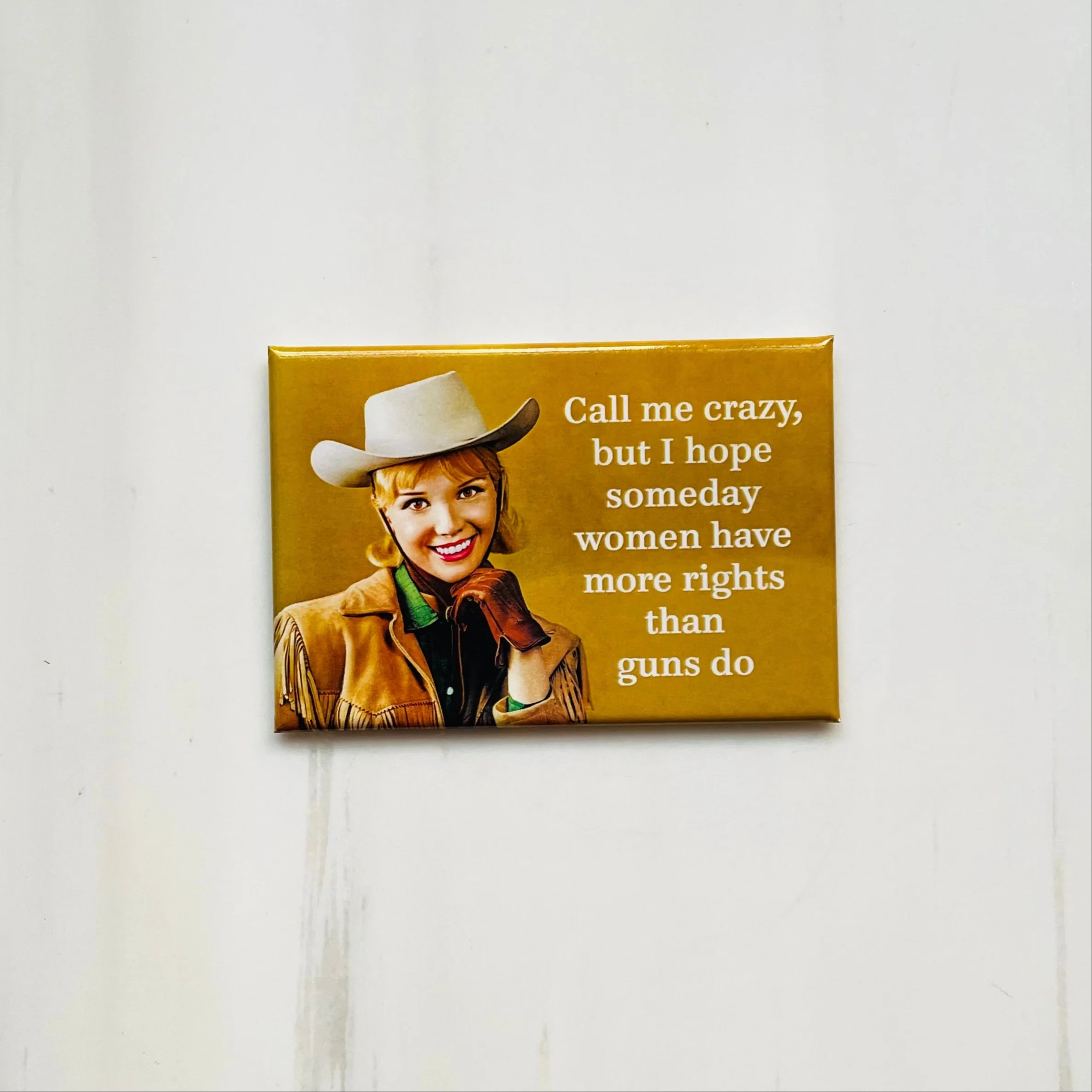Call Me Crazy But I Hope Someday Women Have More Rights Magnet - Image 3