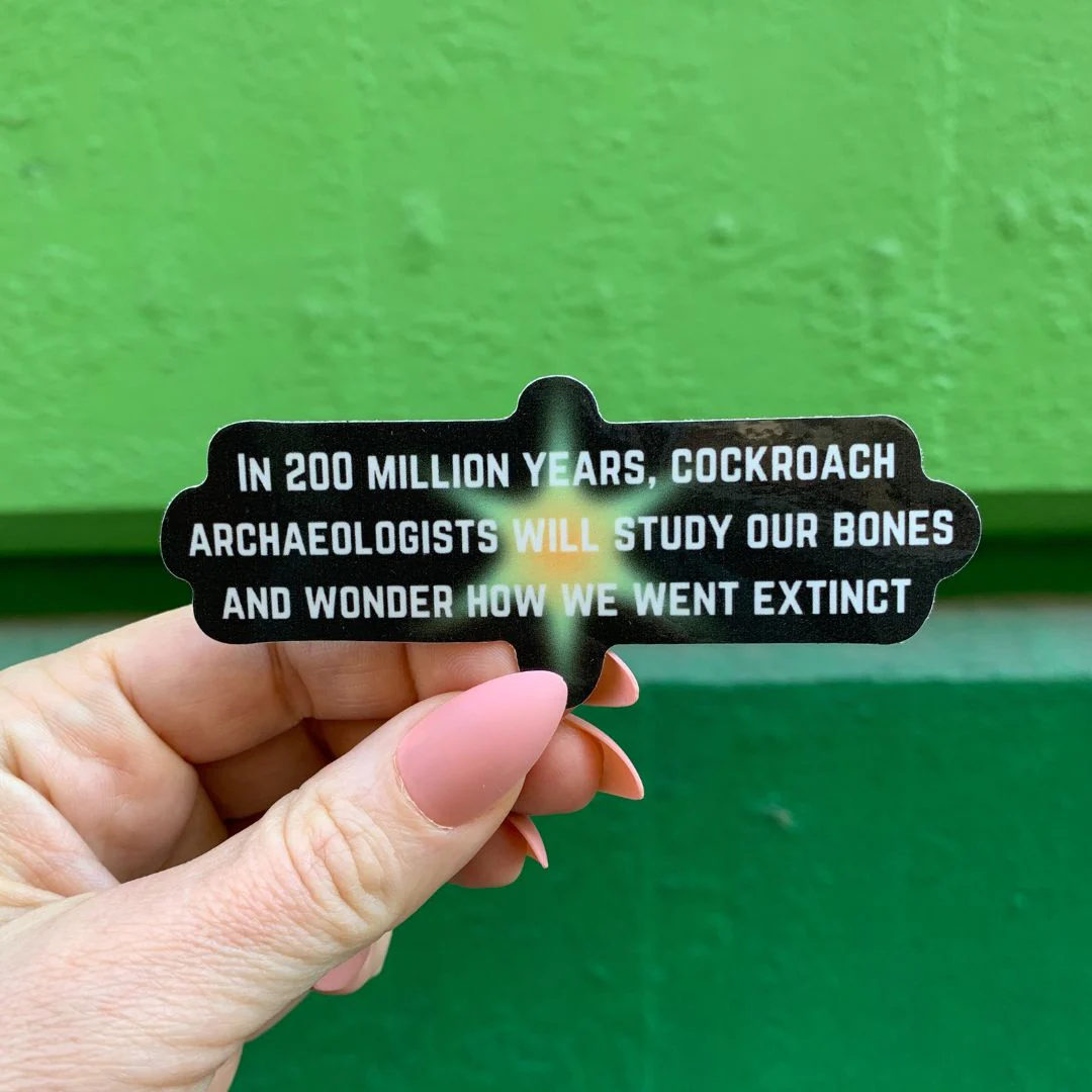 In 200 Million Years Cockroach Archaeologists Will Study Sticker | Vinyl Die Cut Decal - Image 3