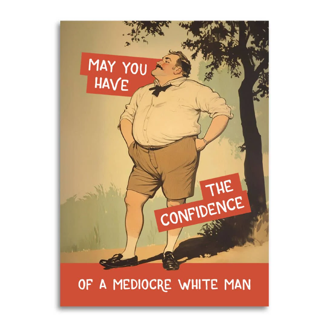 Confidence of a Mediocre White Man Blank Motivational Card
