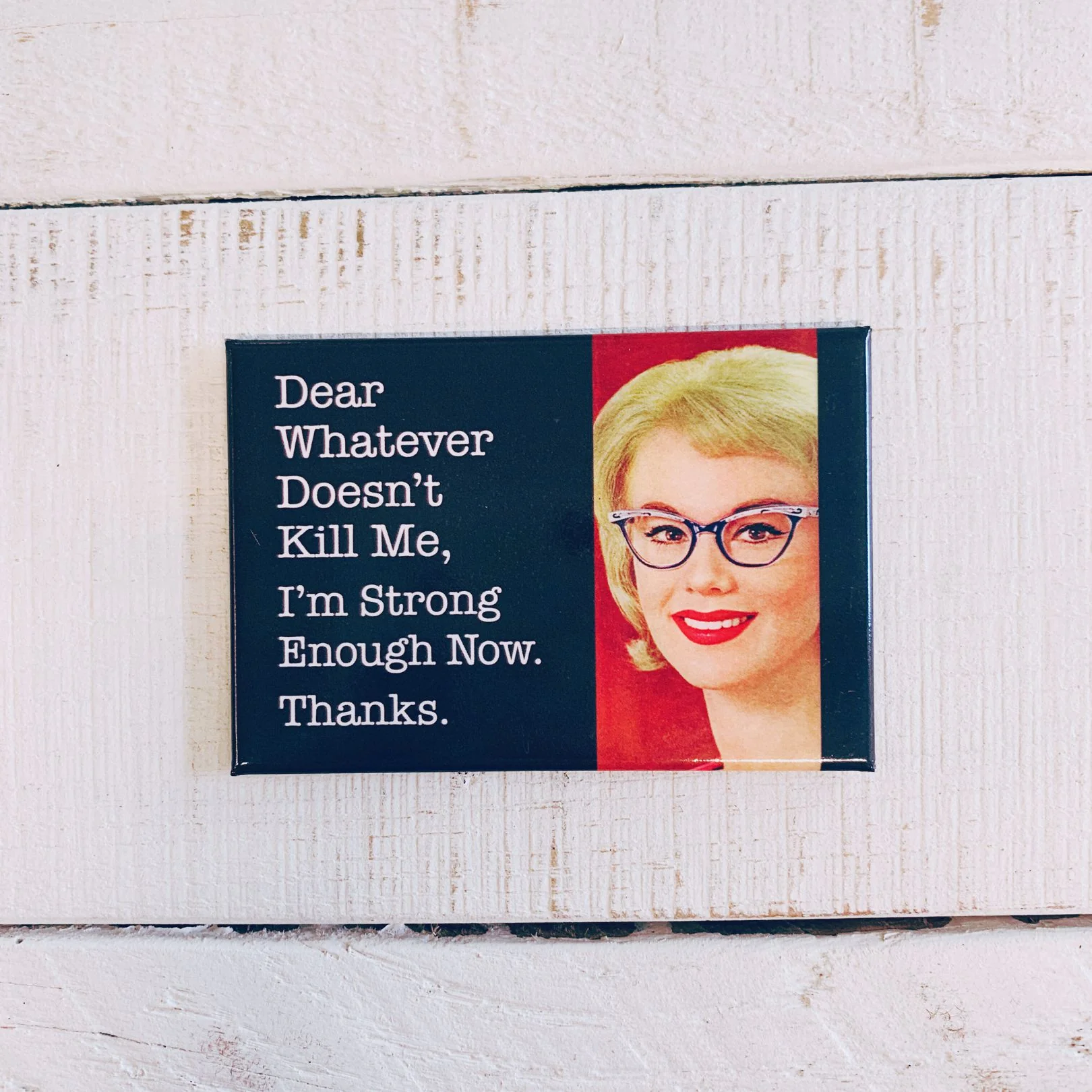 Dear Whatever Doesn't Kill Me, I'm Strong Enough Now. Thanks. Fridge Magnet - Image 3