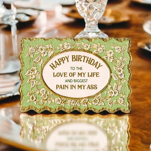 Happy Birthday to the Love of My Life and Biggest Pain in My Ass Greeting Card