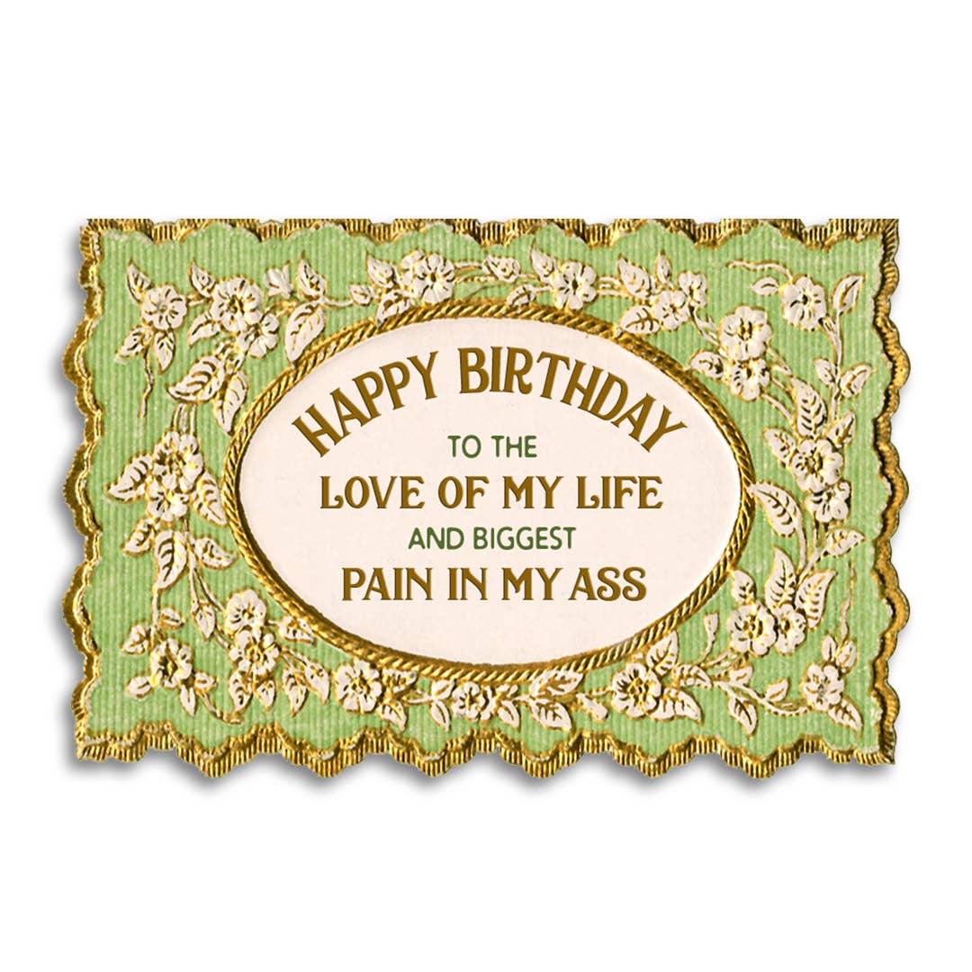 Happy Birthday to the Love of My Life and Biggest Pain in My Ass Greeting Card - Image 2
