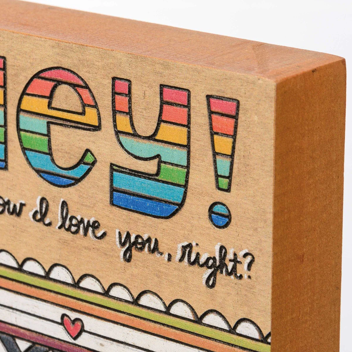 Hey You Know I Love You Right Block Sign | Multicolor Woodburned Decor | 4" x 4" | Gift for Her - Image 5