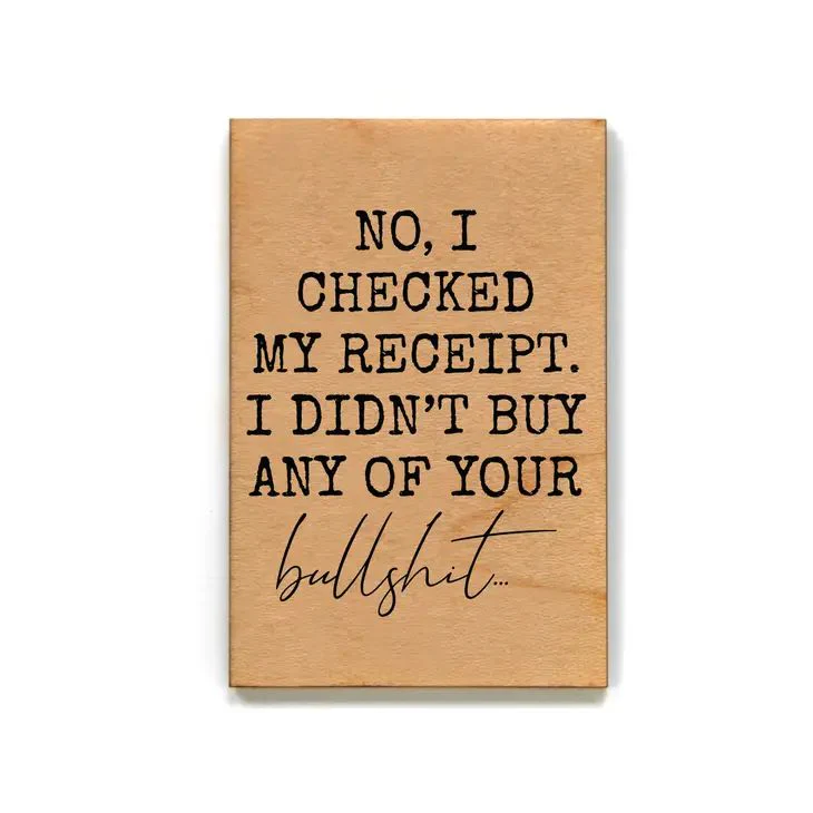 I Checked My Receipt, I Didn’t Buy Any of Your Bullshit Funny Wood Refrigerator Magnet | 2" x 3"