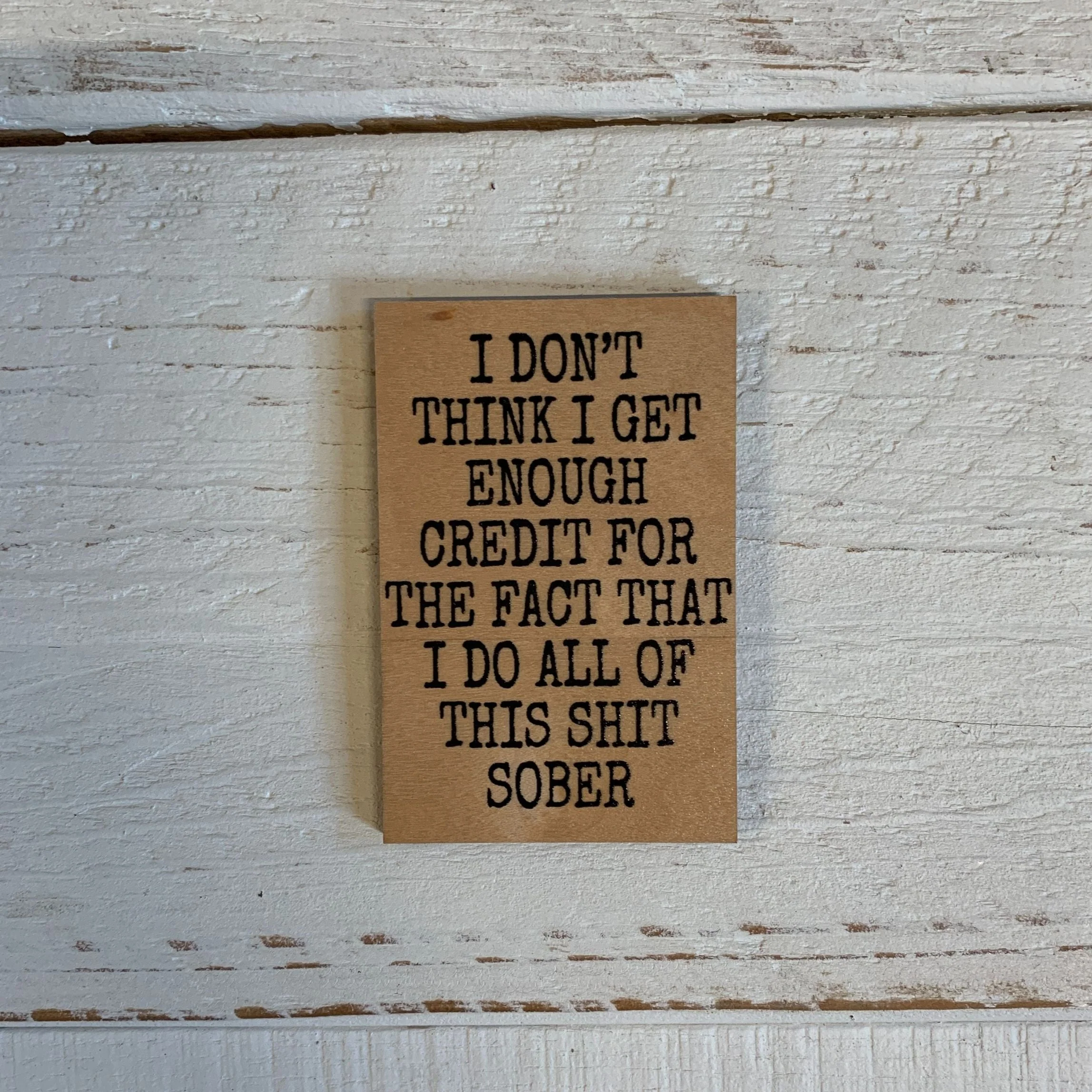 I Don't Think I Get Enough Credit for Doing All This Shit Sober Funny Wood Refrigerator Magnet | 2" x 3" - Image 2