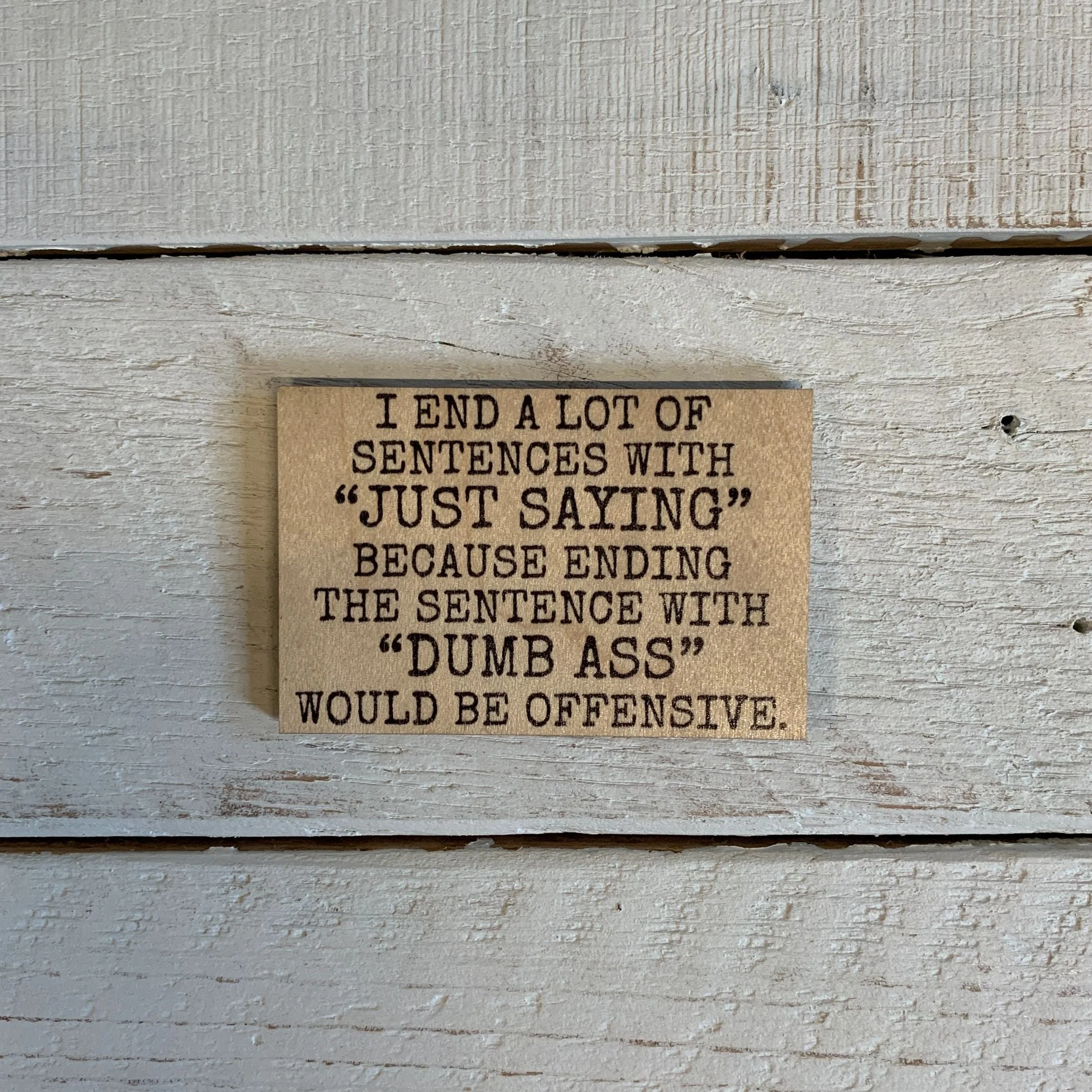 I End A Lot Of Sentences With "Just Saying" Refrigerator Wood Magnet | Rectangular Wooden Decor | 2" x 3" - Image 2