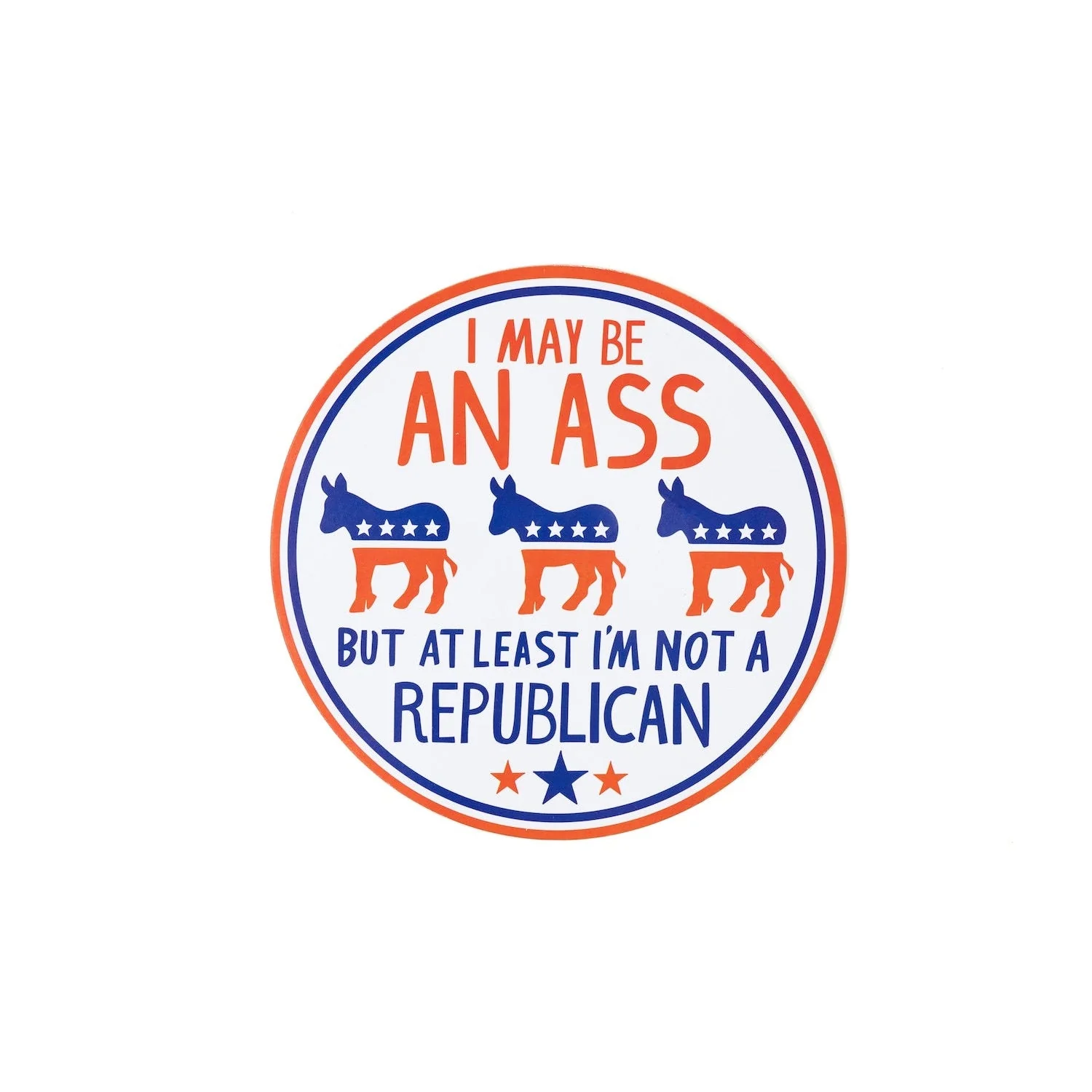 I May be an Ass But At Least I'm Not a Republican Car Magnet | 5" Diameter - Image 5