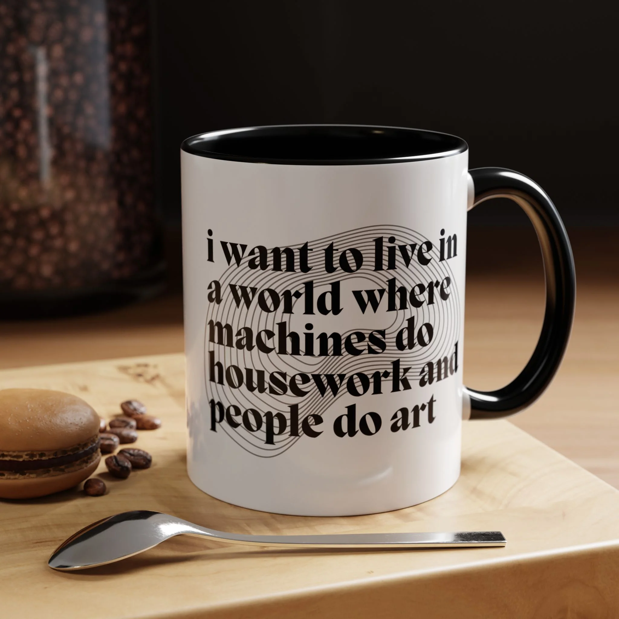 I Want to Live in a World Where Machines Do Housework and People Do Art Accent Coffee Mug 11oz - Image 2
