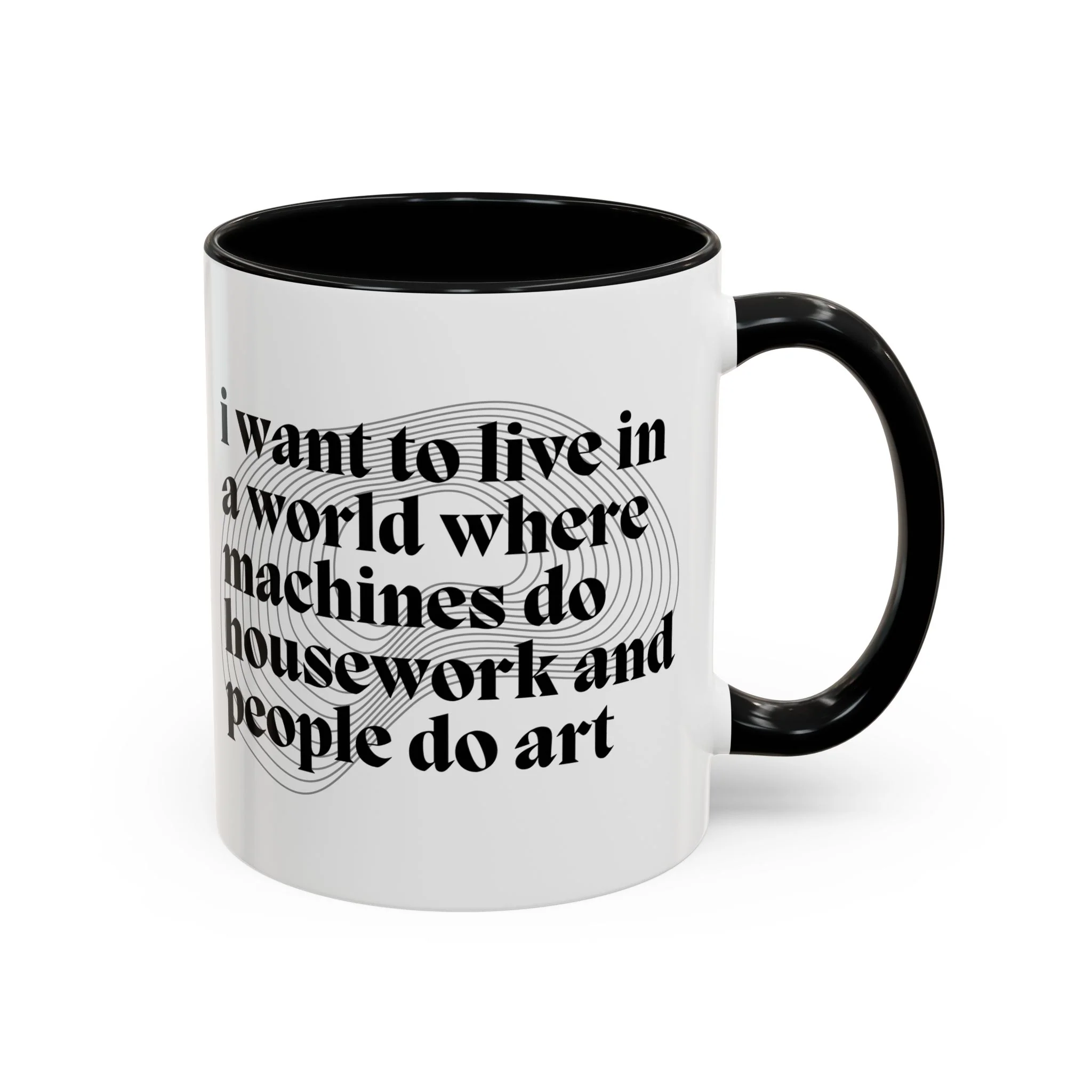 I Want to Live in a World Where Machines Do Housework and People Do Art Accent Coffee Mug 11oz - Image 3