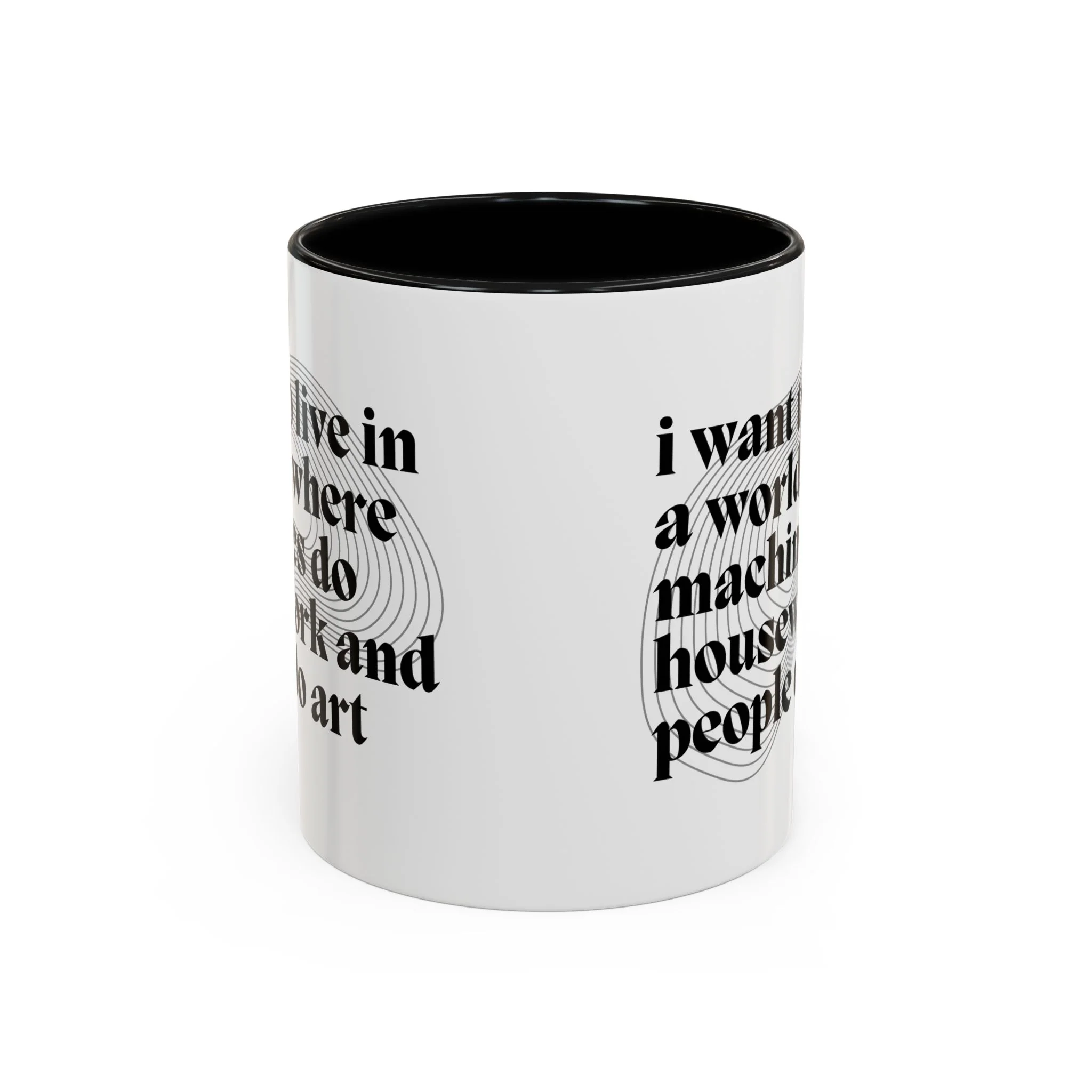 I Want to Live in a World Where Machines Do Housework and People Do Art Accent Coffee Mug 11oz - Image 4