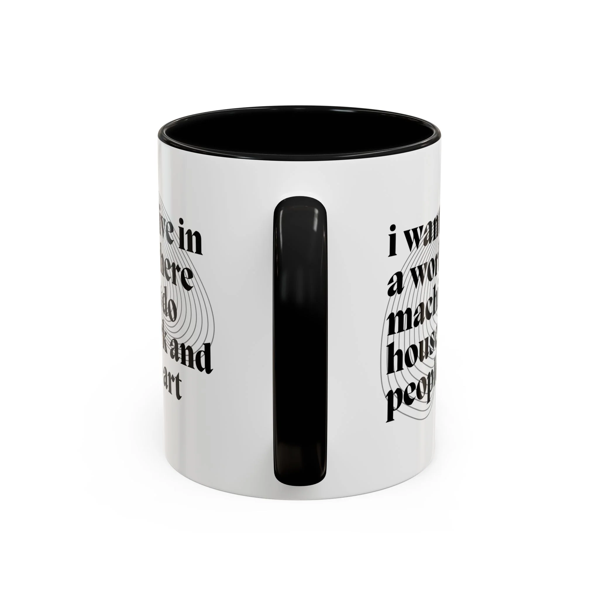 I Want to Live in a World Where Machines Do Housework and People Do Art Accent Coffee Mug 11oz - Image 5