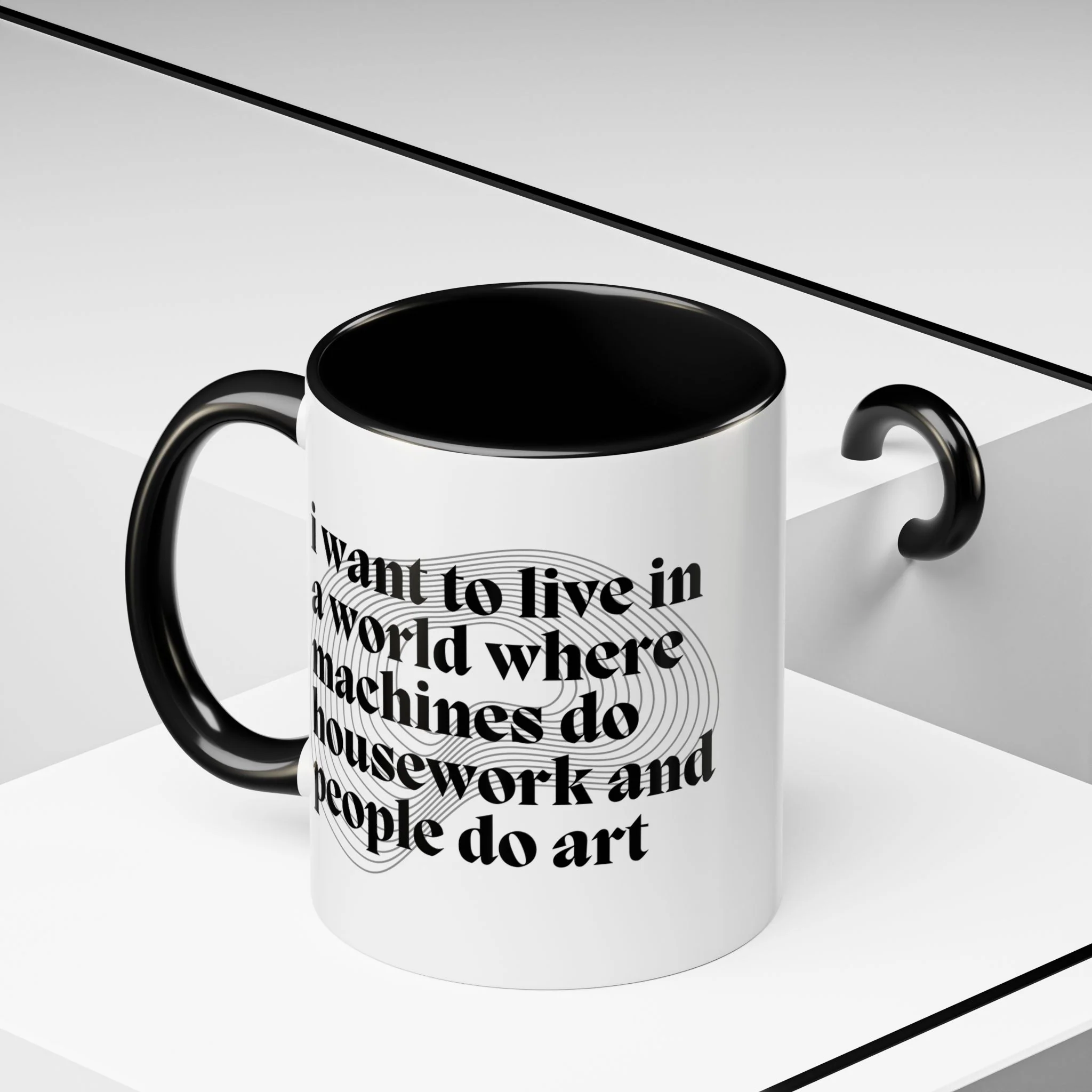 I Want to Live in a World Where Machines Do Housework and People Do Art Accent Coffee Mug 11oz - Image 6