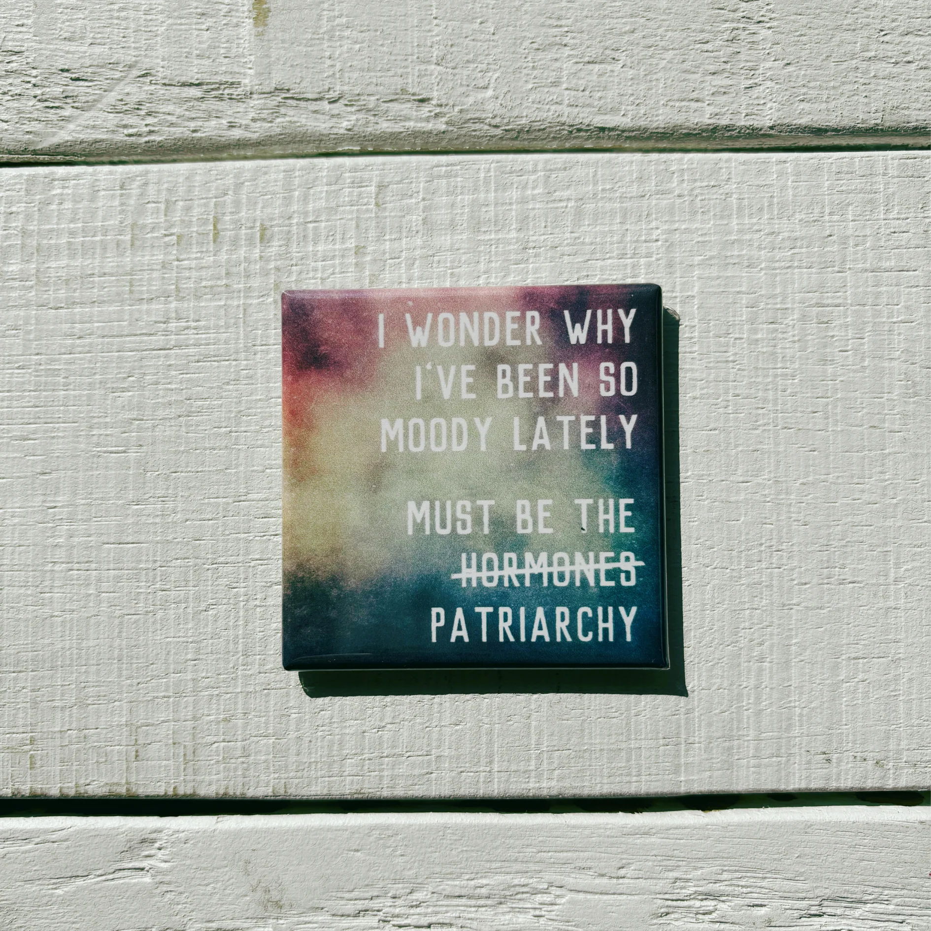 I Wonder Why I've Been So Moody Lately, Must Be the H̶o̶r̶m̶o̶n̶e̶s̶ Patriarchy Magnet | 2" x 2" Square Mini Size - Image 3