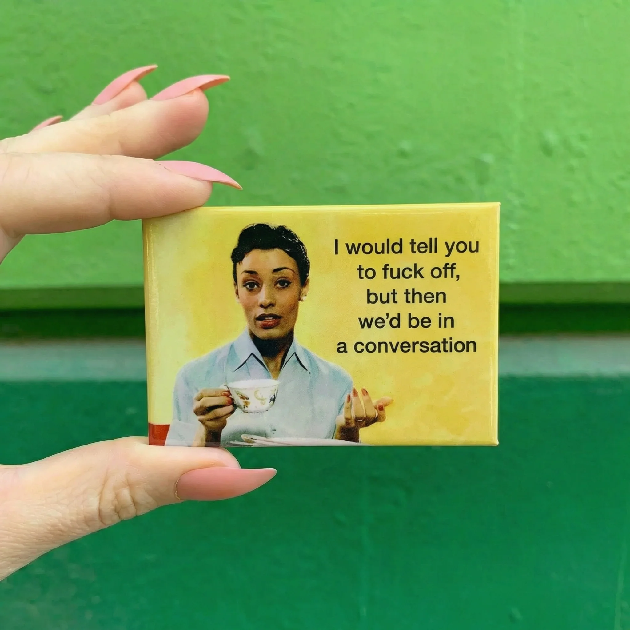I Would Like to Tell You to Fuck Off, But Then We'd Be in a Conversation Fridge Magnet | 2" x 3" - Image 2