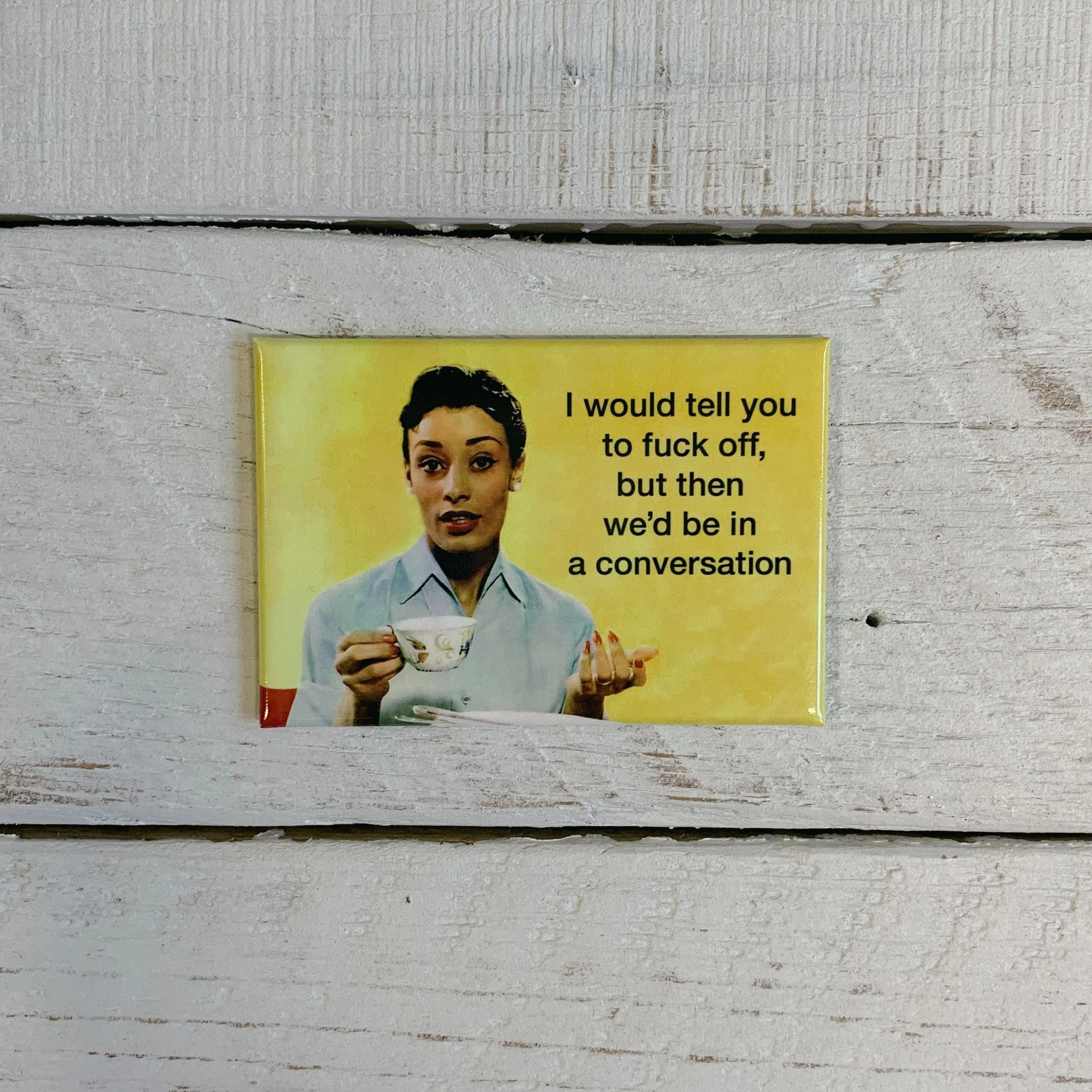 I Would Like to Tell You to Fuck Off, But Then We'd Be in a Conversation Fridge Magnet | 2" x 3" - Image 4