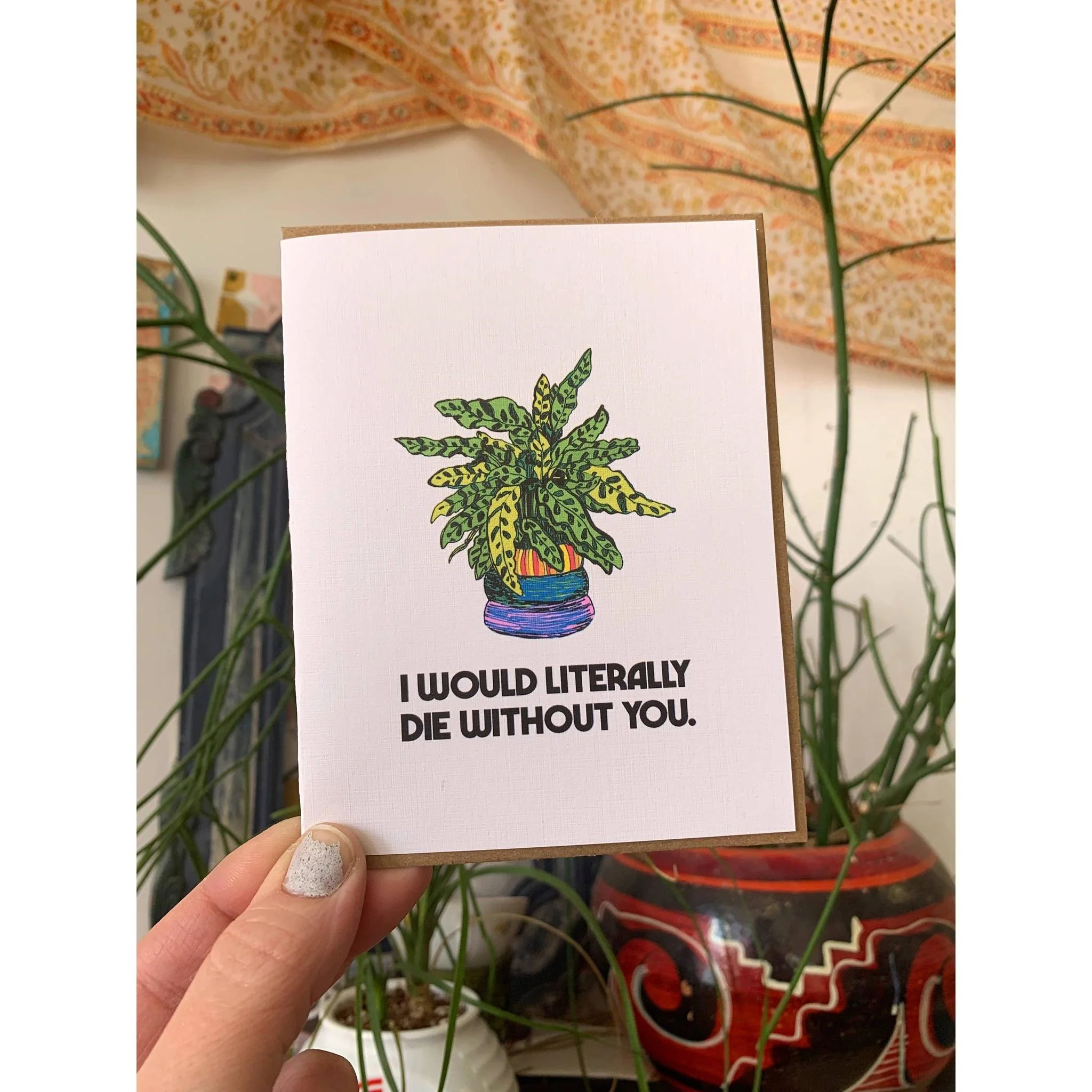 I Would Literally Die Without You Greeting Card | Plant Lover Gifts - Image 2