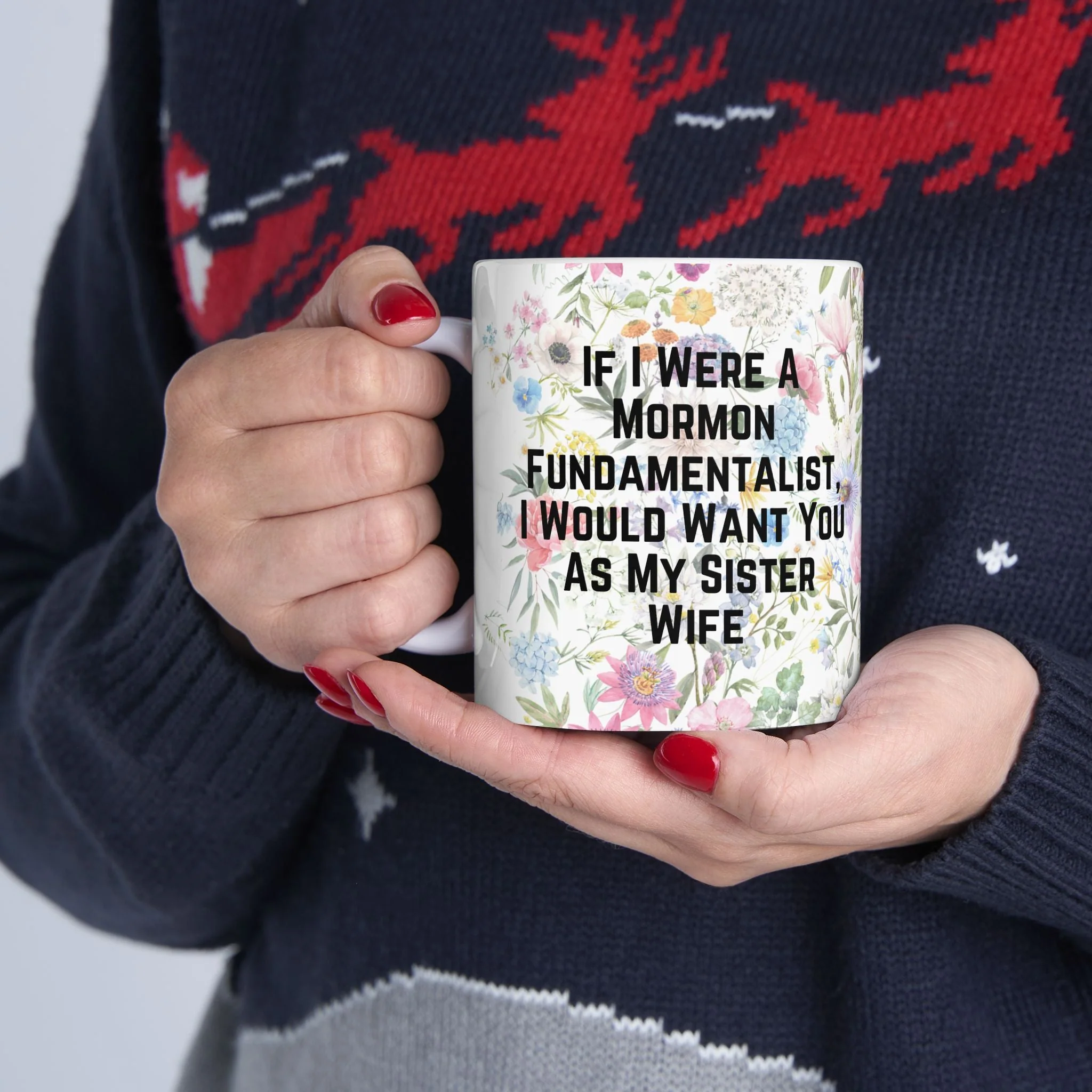 If I Were a Mormon Fundamentalist, I Would Want You As My Sister Wife Ceramic Mug 11oz in Floral Motif - Image 13
