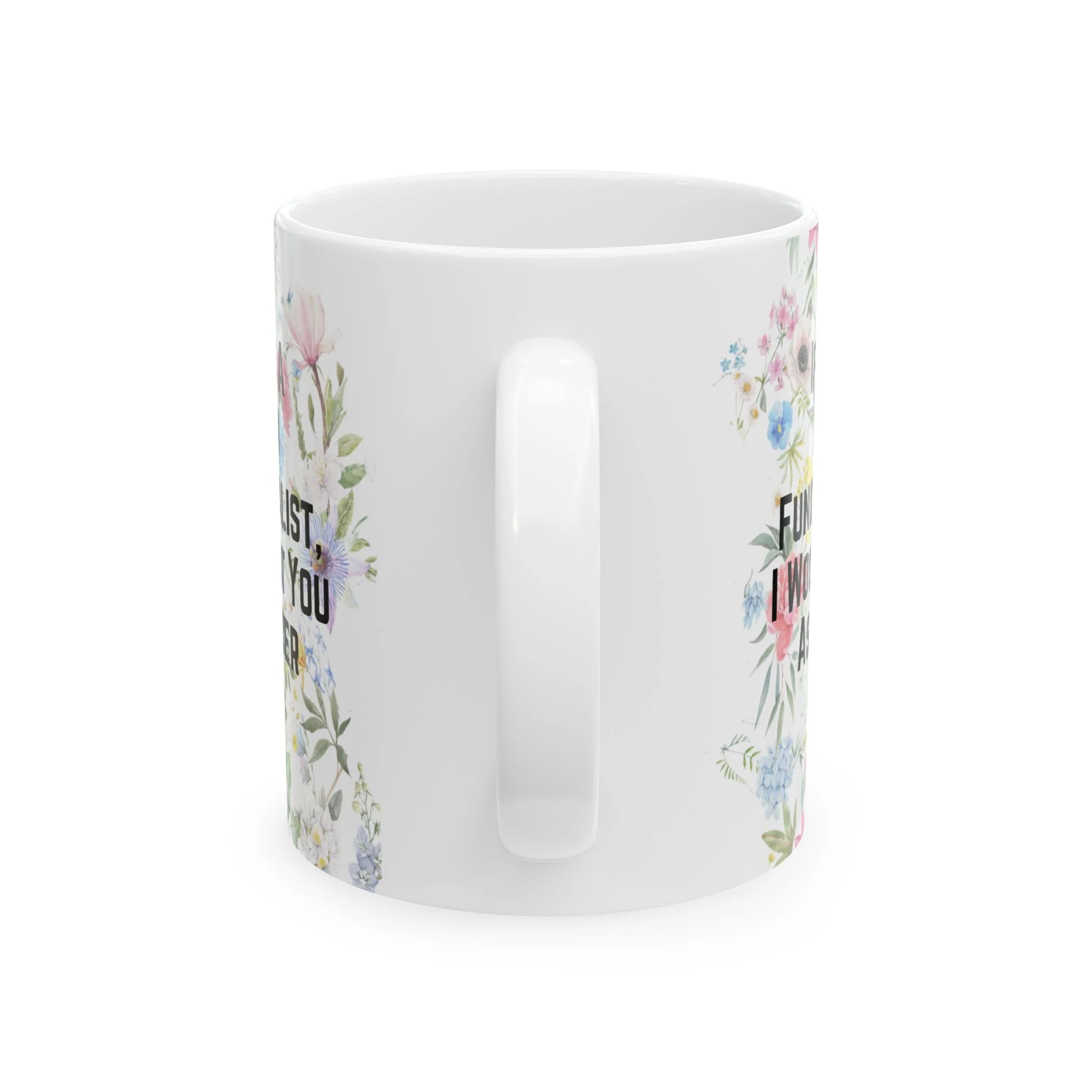 If I Were a Mormon Fundamentalist, I Would Want You As My Sister Wife Ceramic Mug 11oz in Floral Motif - Image 8