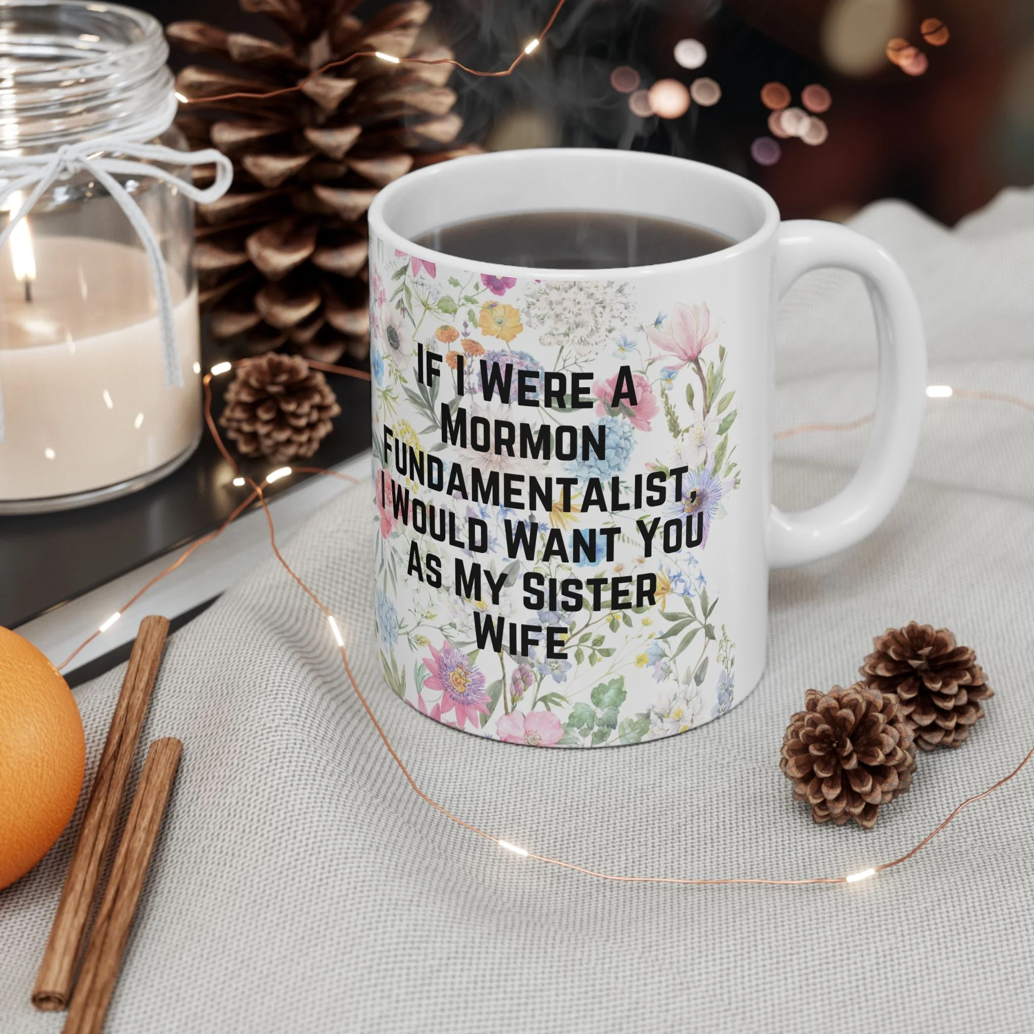 If I Were a Mormon Fundamentalist, I Would Want You As My Sister Wife Ceramic Mug 11oz in Floral Motif - Image 9