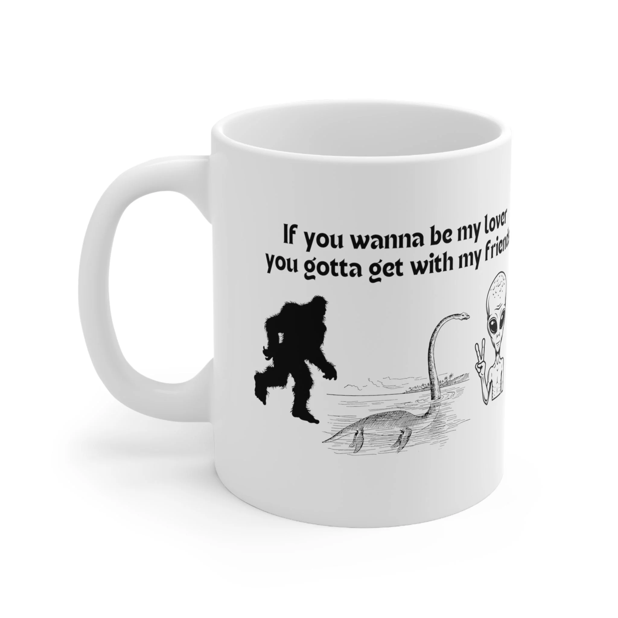 If You Wanna Be My Lover Bigfoot Loch Ness Alien Ceramic Mug 11oz - Image 3