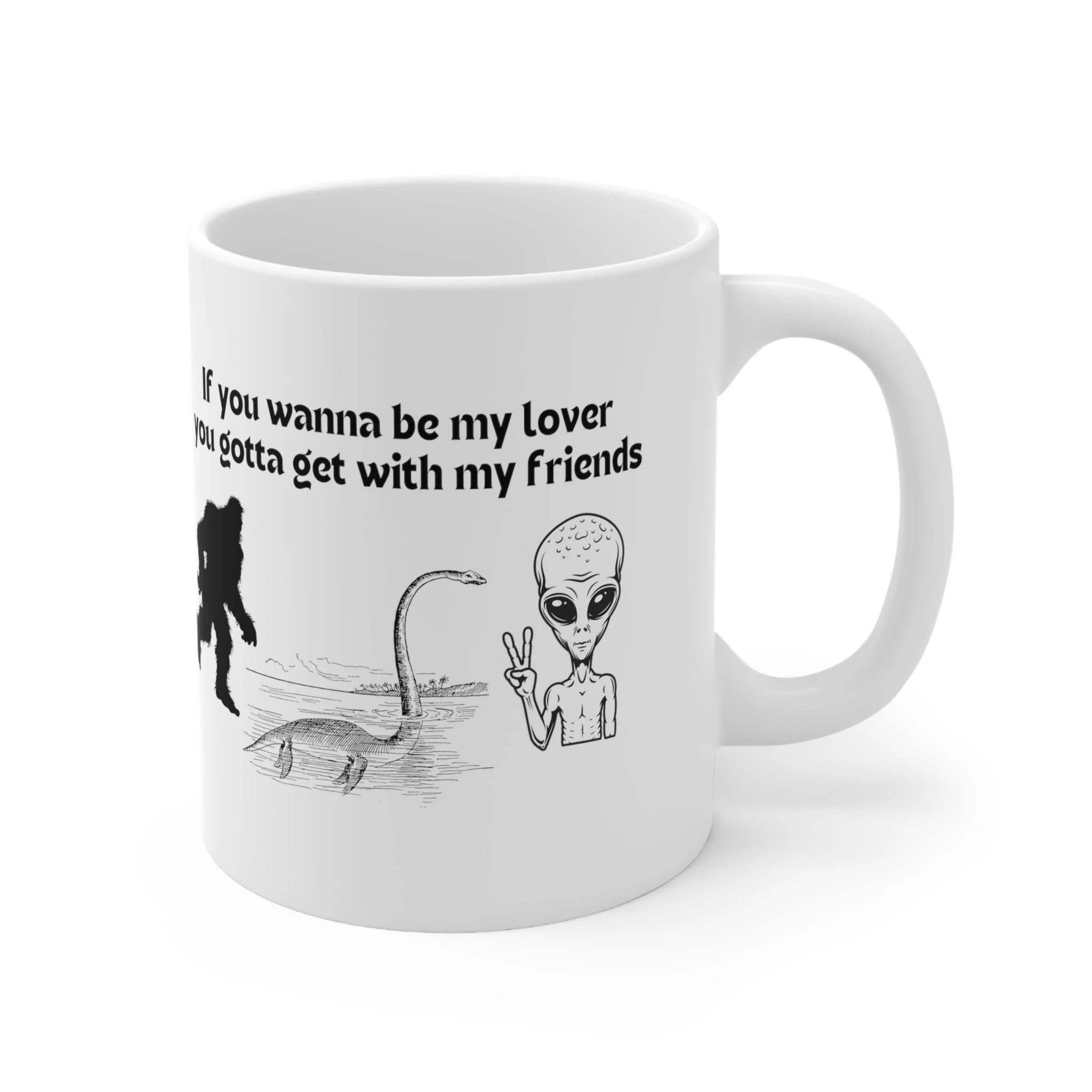 If You Wanna Be My Lover Bigfoot Loch Ness Alien Ceramic Mug 11oz - Image 4