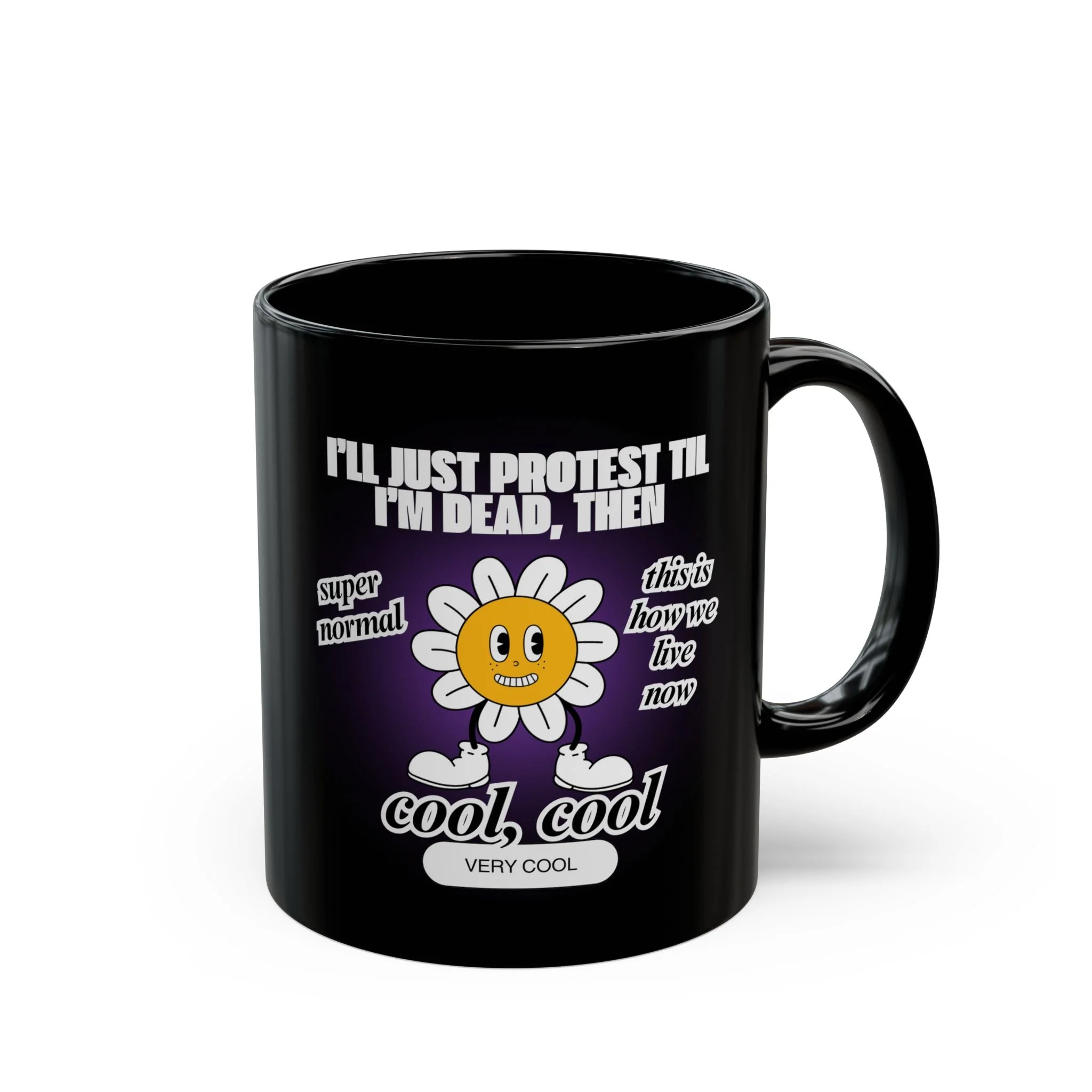 I'll Just Protest Til I'm Dead, Then Groovy Flower 11oz Black Mug - Image 3