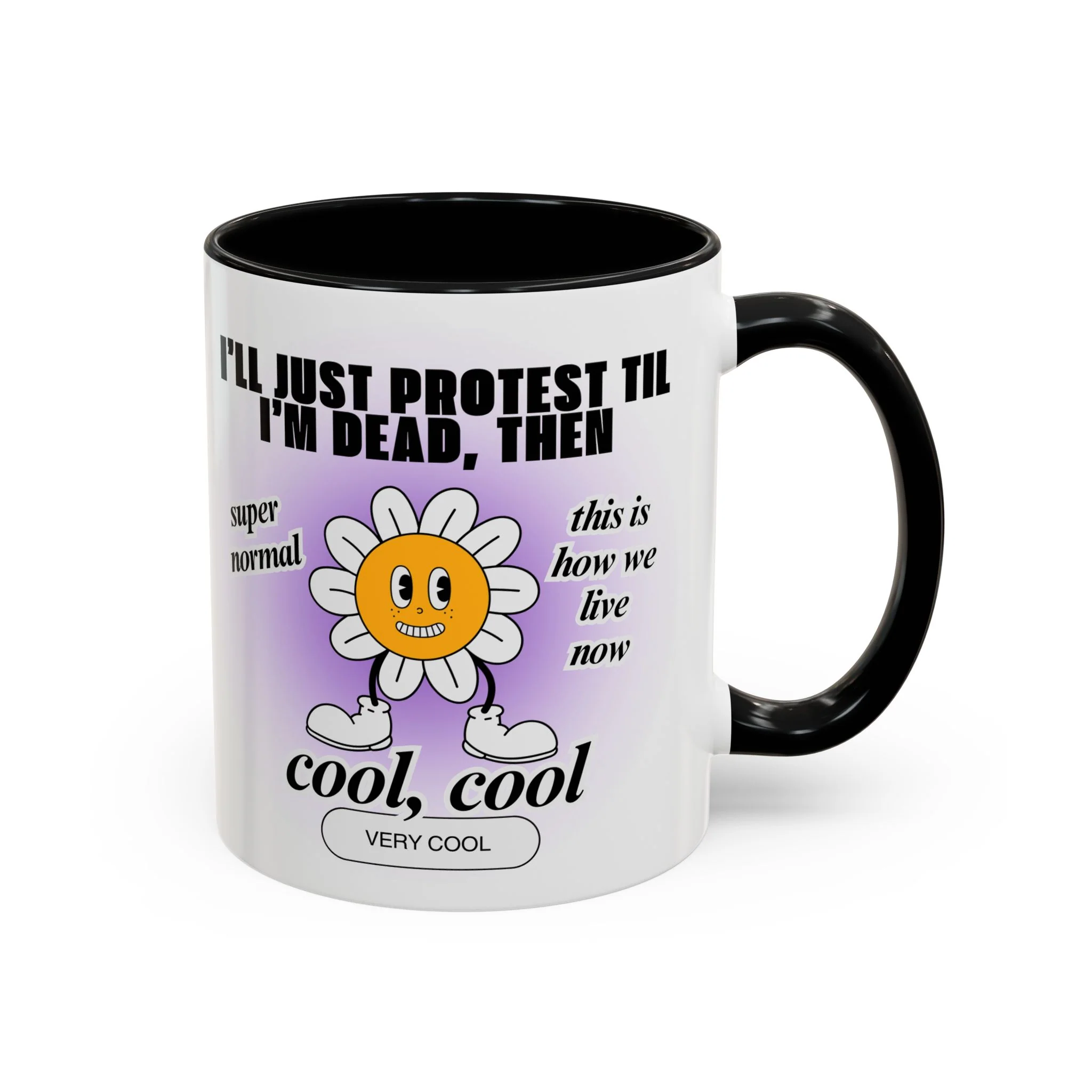 I'll Just Protest Til I'm Dead, Then Groovy Flower Accent Coffee Mug 11oz | Anti-Trump Resist Feminist Funny Mug Flower Aesthetic