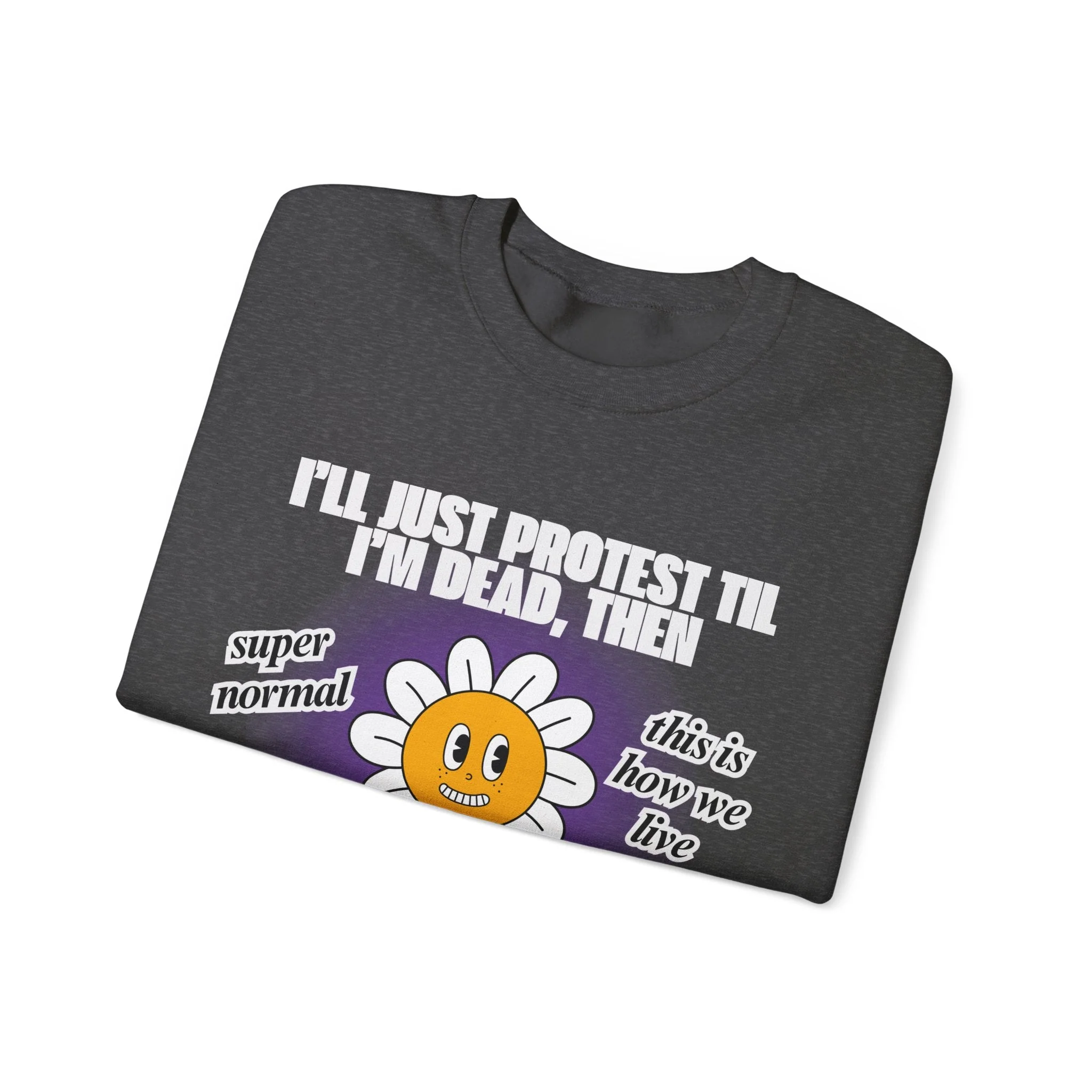 I'll Just Protest Til I'm Dead, Then Groovy Flower Unisex Heavy Blend™ Crewneck Sweatshirt (Sizes S-5X) - Image 18