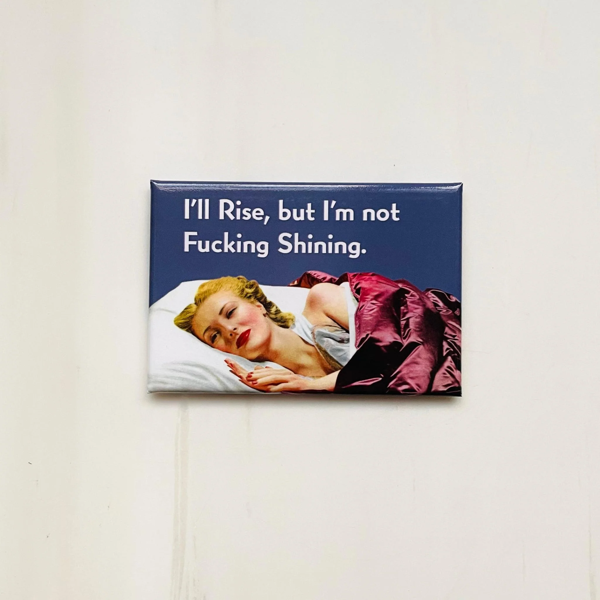 I'll Rise, But I'm Not Fucking Shining Magnet - Image 2