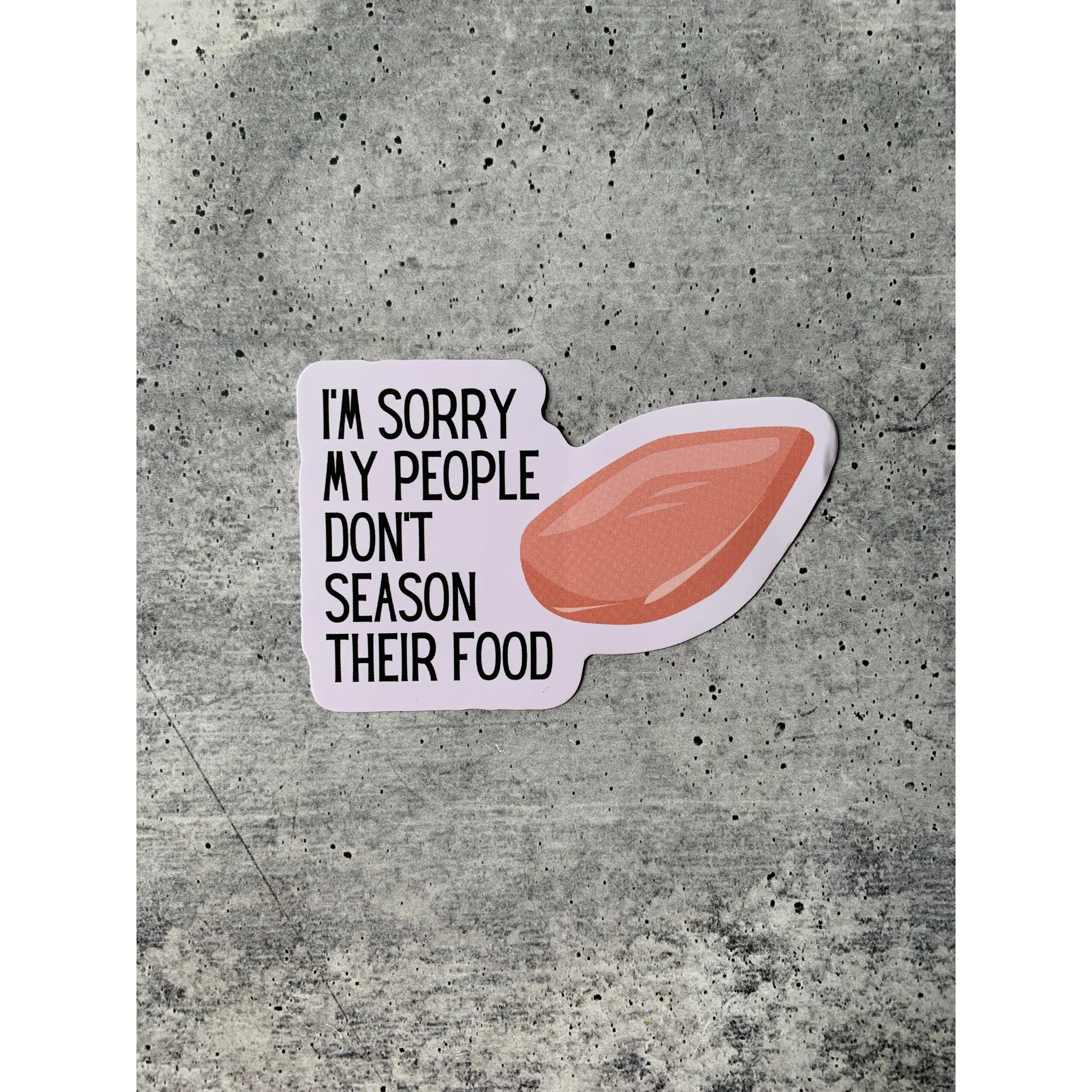 I'm Sorry My People Don't Season Their Food | Vinyl Die Cut Sticker - Image 6