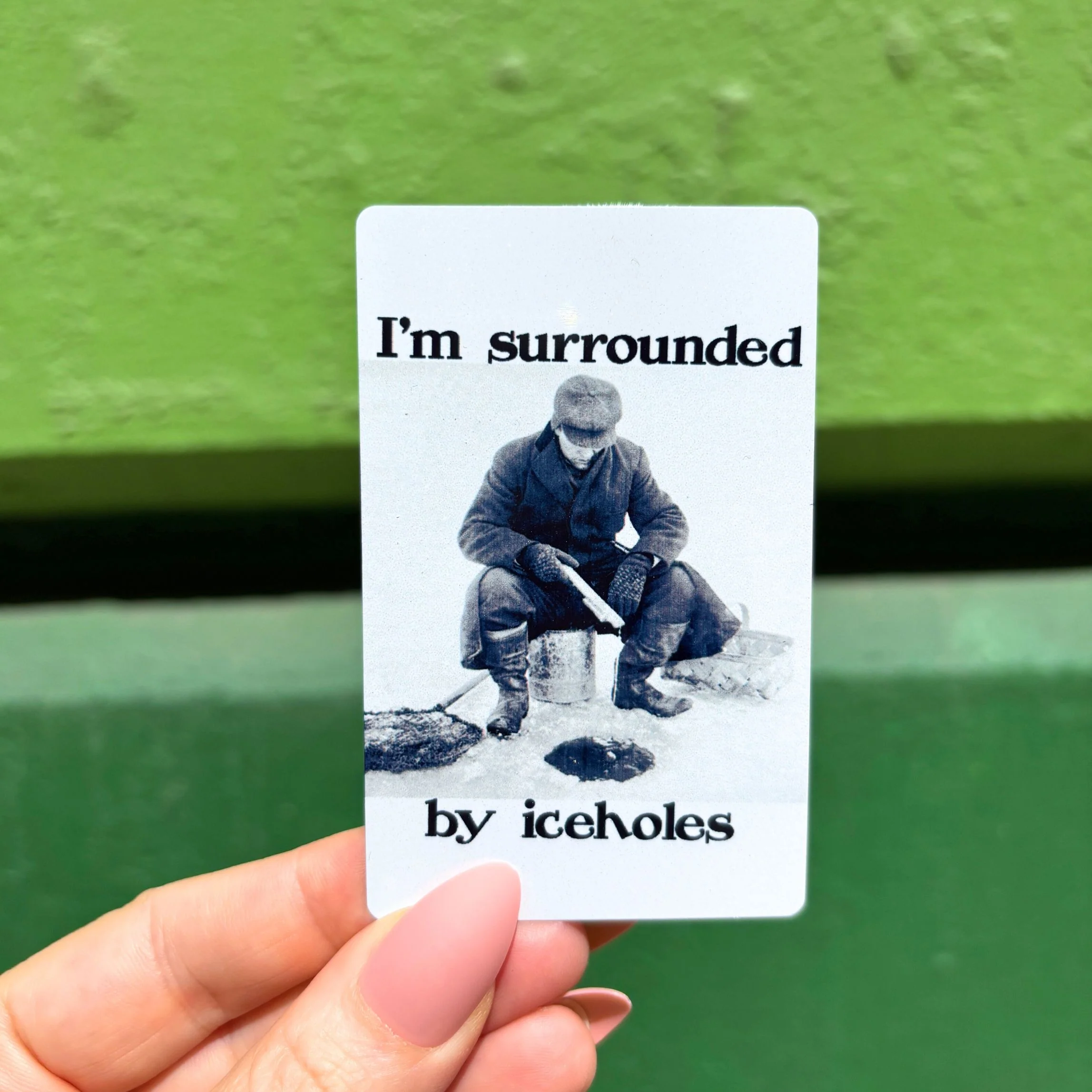 I'm Surrounded by Ice Holes Metal Refrigerator Magnet Up North Humor - Image 2