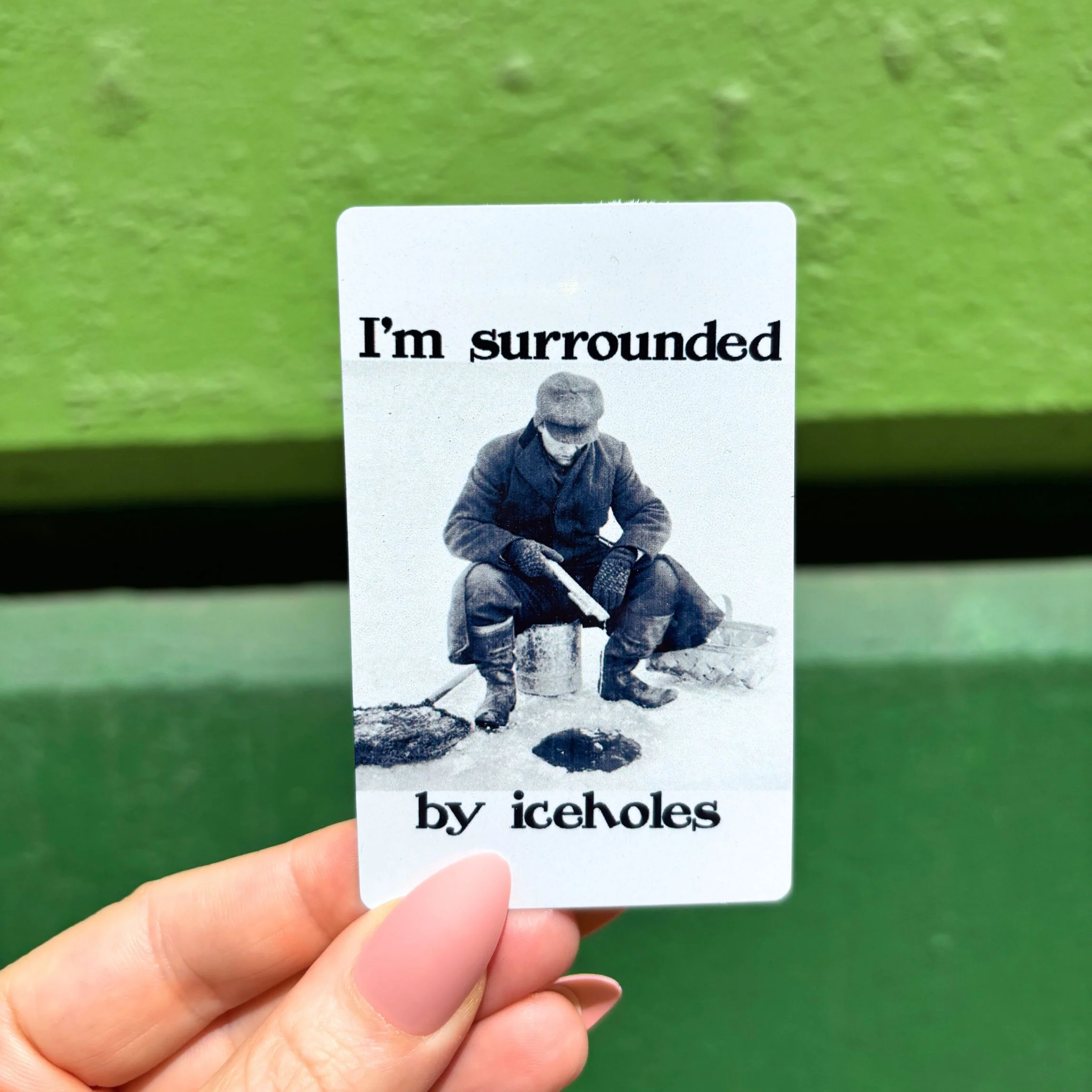 I'm Surrounded by Ice Holes Metal Refrigerator Magnet Up North Humor - Image 4