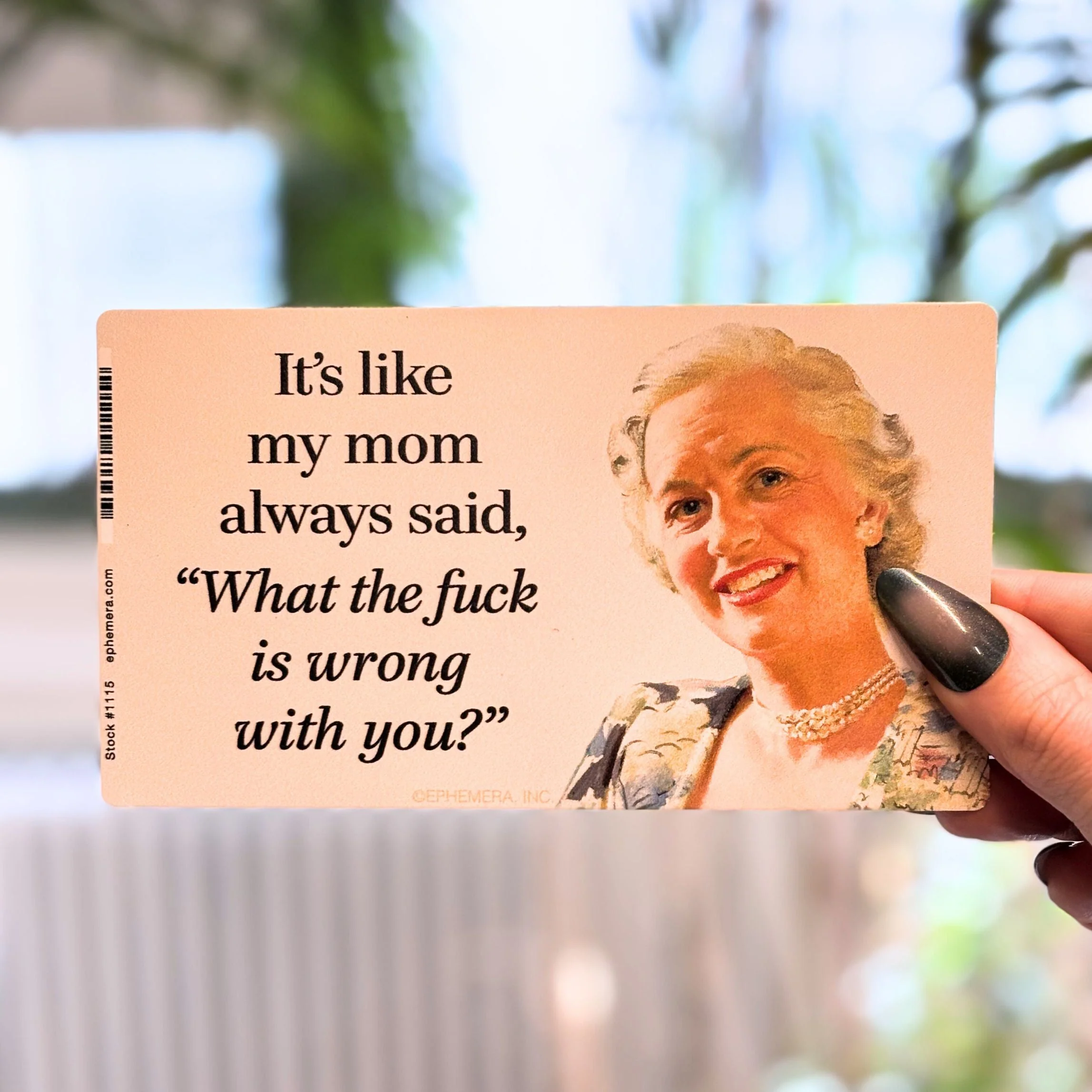 It's Like My Mom Always Said, "What the F**k Is Wrong With You?" Vinyl Sticker | Rectangular Large Size Decal |  6" x 3.4"