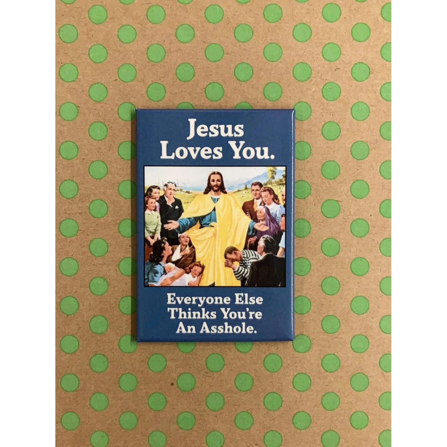 Jesus Loves You - Everyone Thinks You're An Asshole Fridge Magnet - Image 2