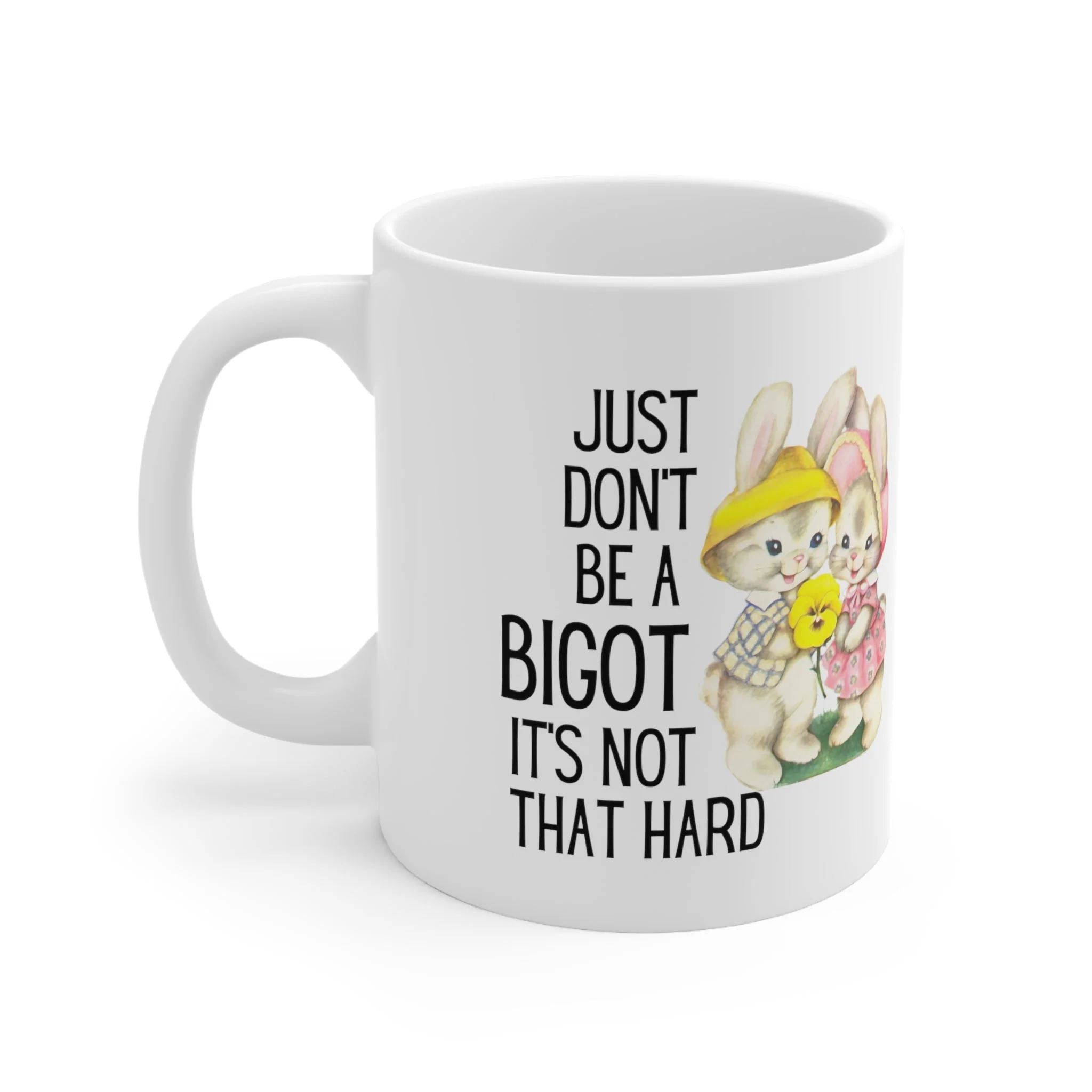 Just Don't Be A Bigot It's Not That Hard Ceramic Mug 11oz - Image 3