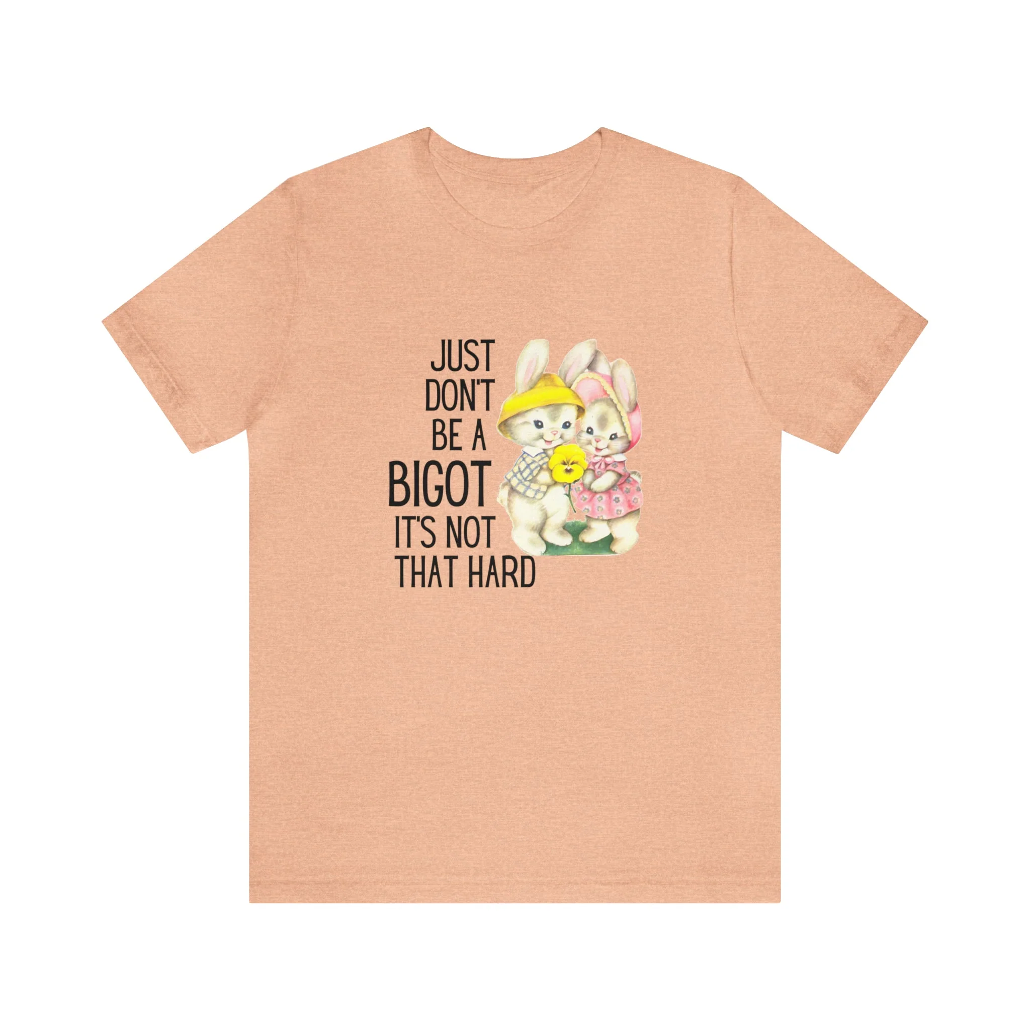 Just Don't Be A Bigot It's Not That Hard Unisex Jersey Short Sleeve Tee [Multiple Color Options] - Image 125