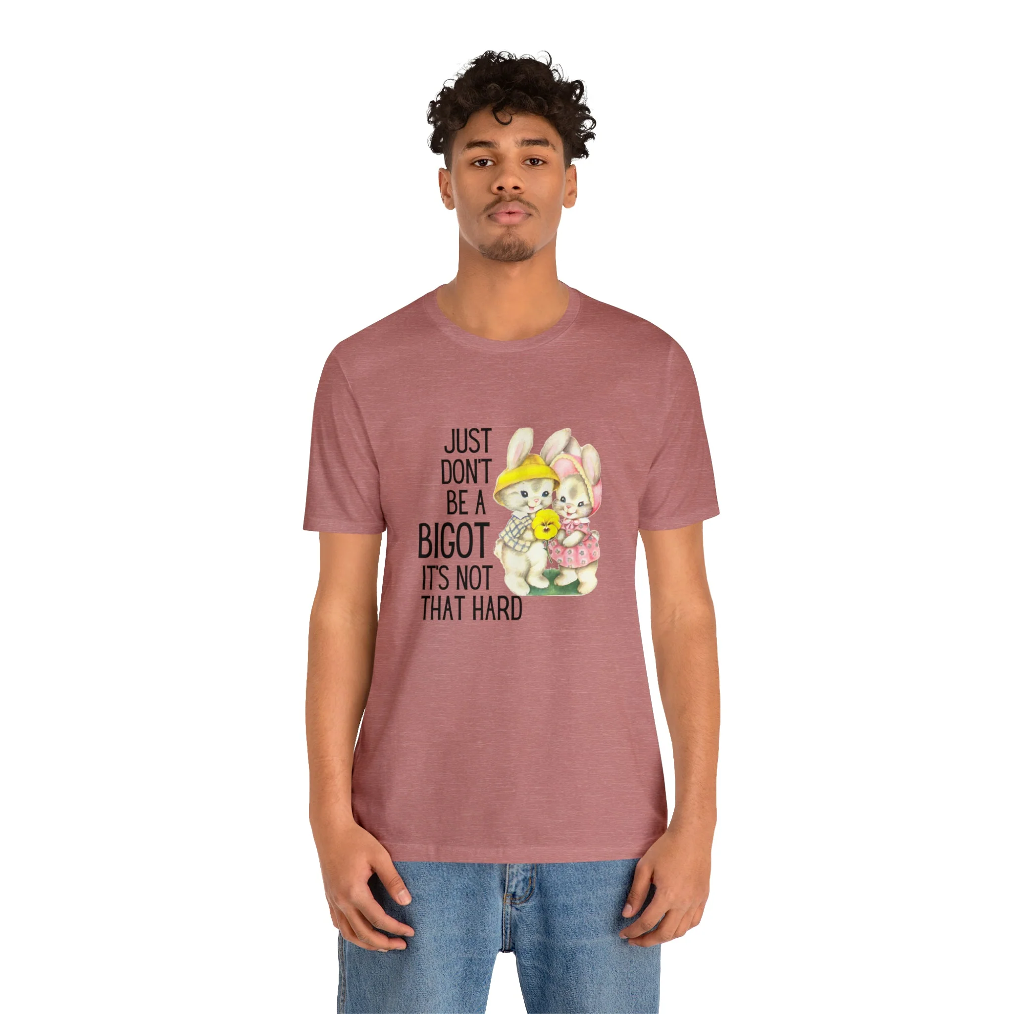 Just Don't Be A Bigot It's Not That Hard Unisex Jersey Short Sleeve Tee [Multiple Color Options] - Image 150