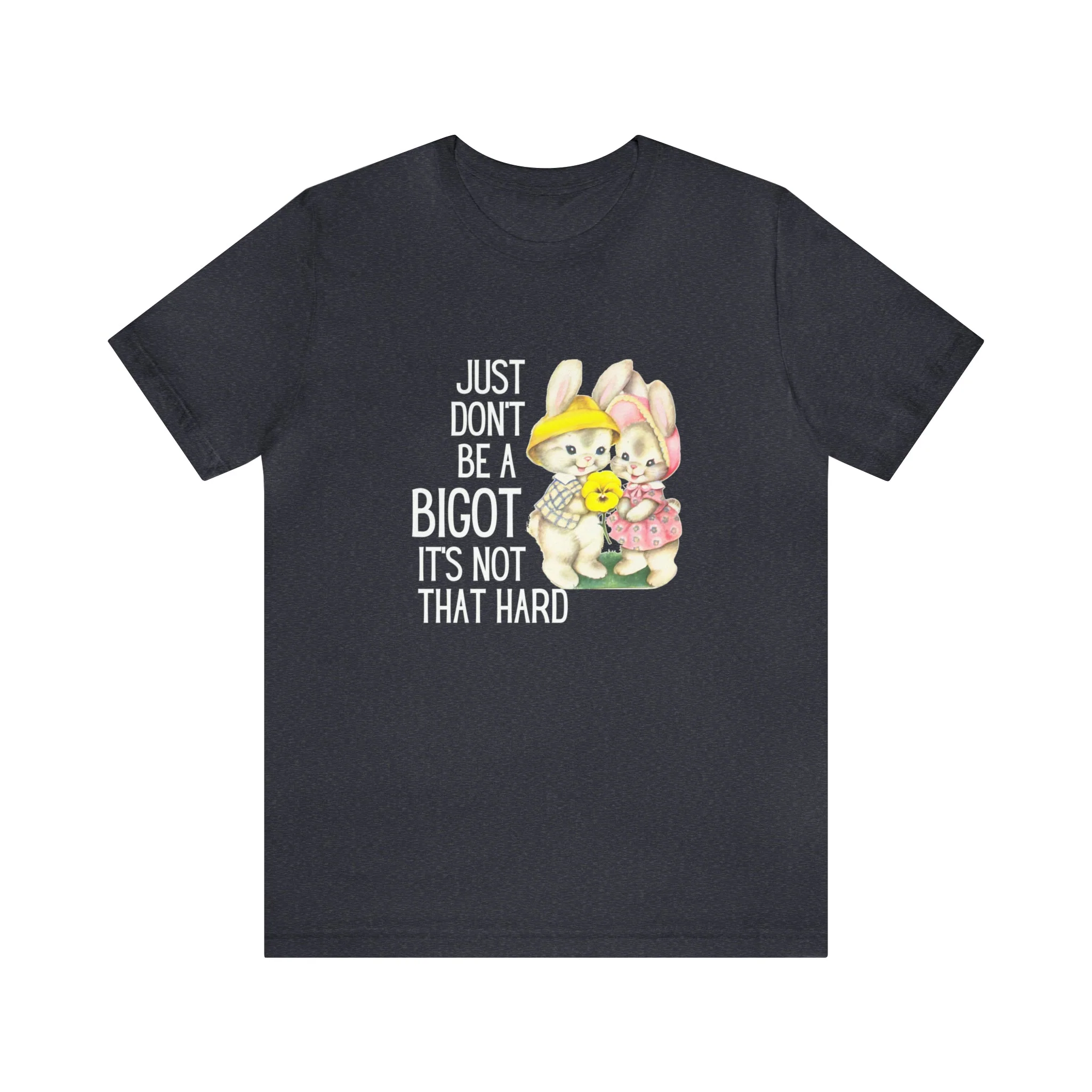 Just Don't Be A Bigot It's Not That Hard Unisex Jersey Short Sleeve Tee [Multiple Color Options] - Image 59