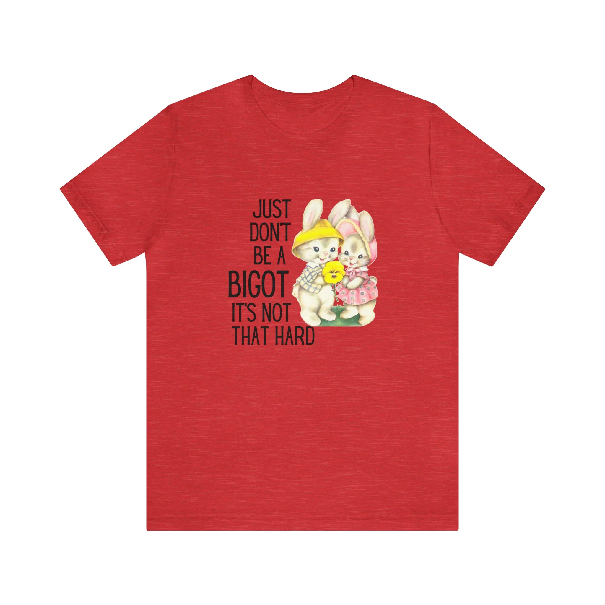 Just Don't Be A Bigot It's Not That Hard Unisex Jersey Short Sleeve Tee [Multiple Color Options] - Image 70