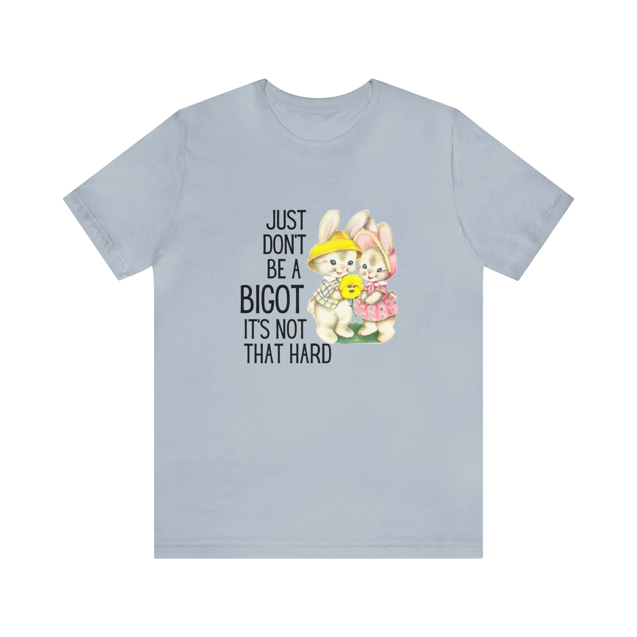 Just Don't Be A Bigot It's Not That Hard Unisex Jersey Short Sleeve Tee [Multiple Color Options] - Image 81