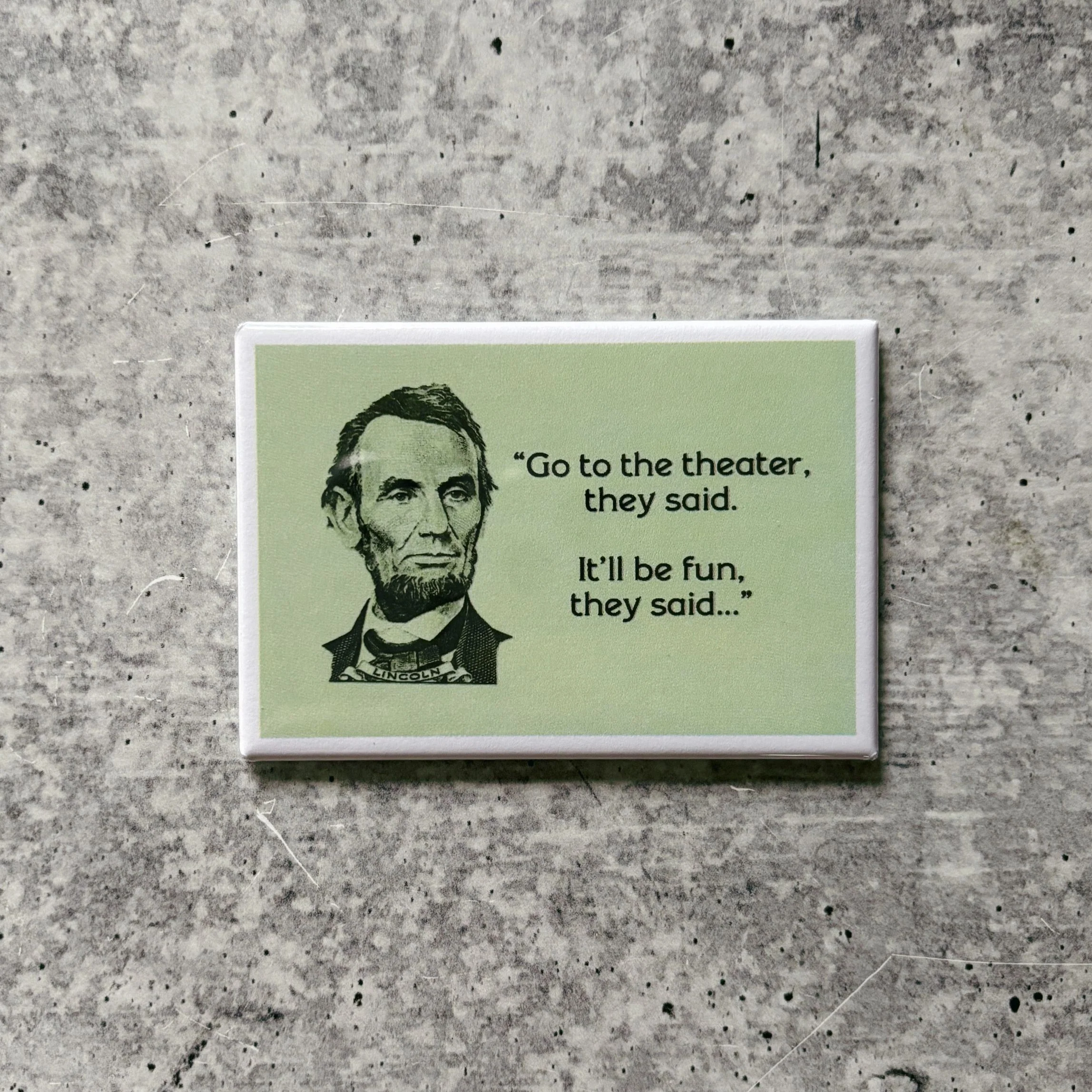 Go To The Theater They Said Abraham Lincoln Funny Refrigerator Magnet | Rectangular Magnetic Surface Decor | 2" x 3" - Image 2