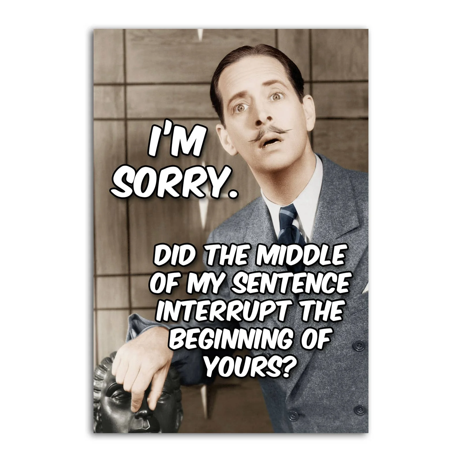 I'm Sorry. Did The Middle of My Sentence Interrupt The Beginning Of Yours? Funny Refrigerator Magnet | Rectangular Magnetic Surface Decor | 2" x 3"