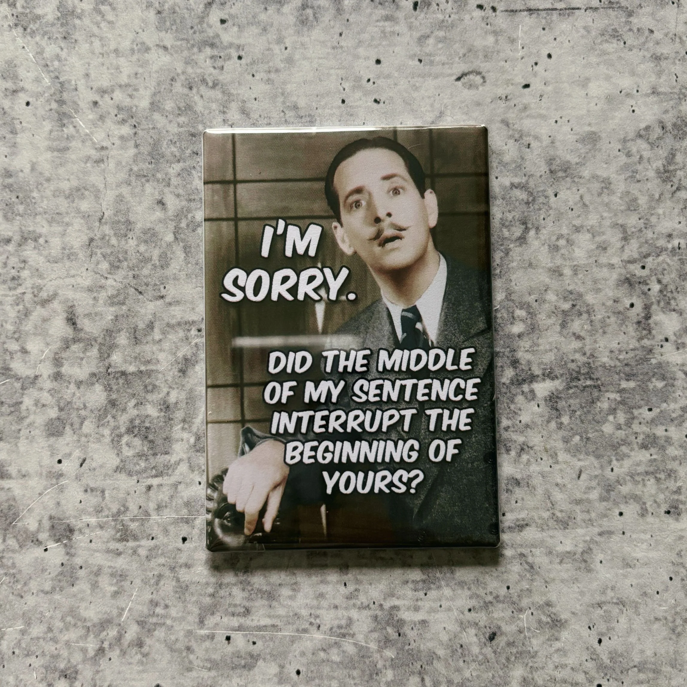 I'm Sorry. Did The Middle of My Sentence Interrupt The Beginning Of Yours? Funny Refrigerator Magnet | Rectangular Magnetic Surface Decor | 2" x 3" - Image 2